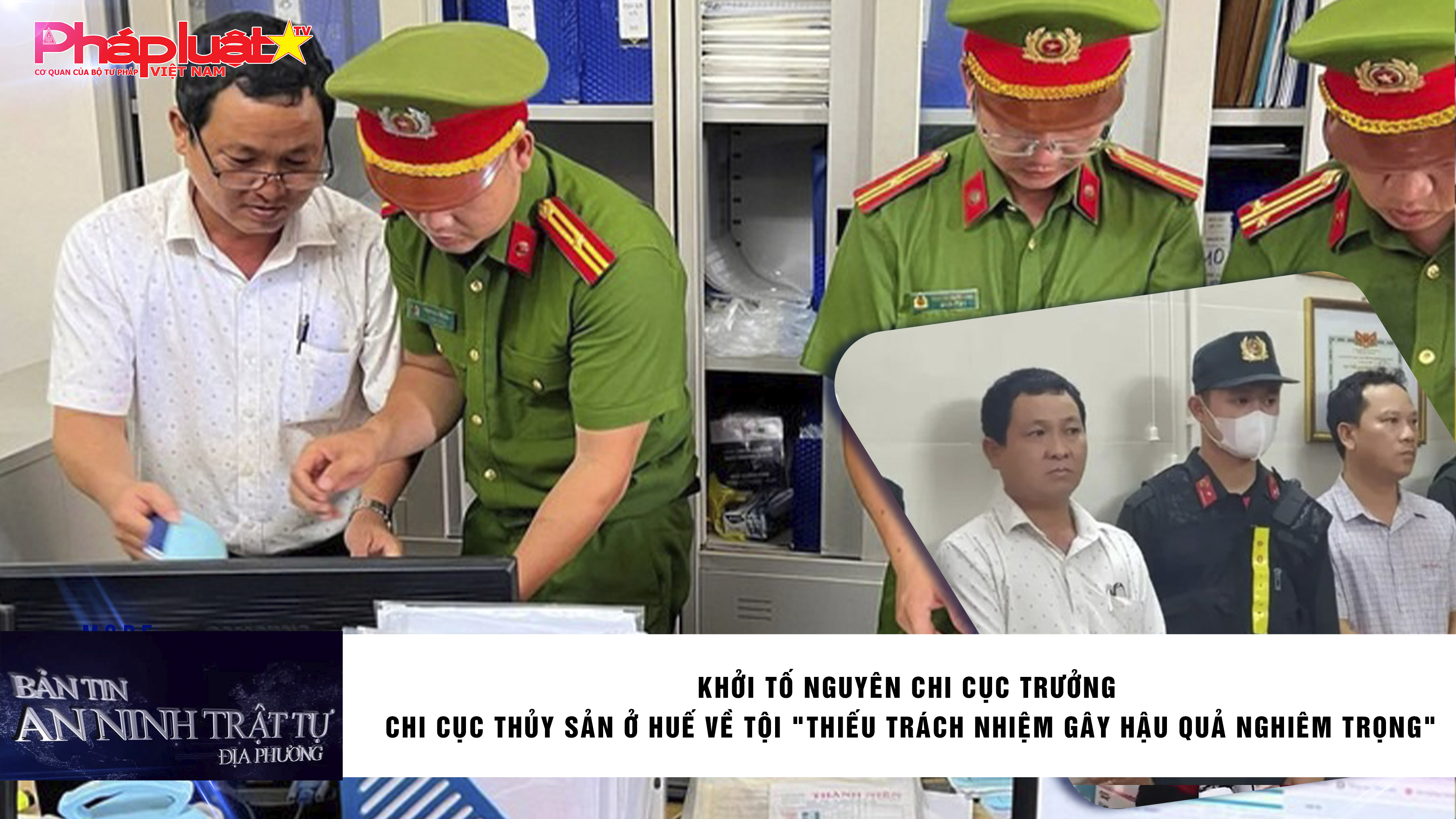 Bản tin An ninh trật tự địa phương (ngày 05/08/2025): Khởi tố nguyên Chi cục trưởng Chi cục Thủy sản ở Huế về tội 