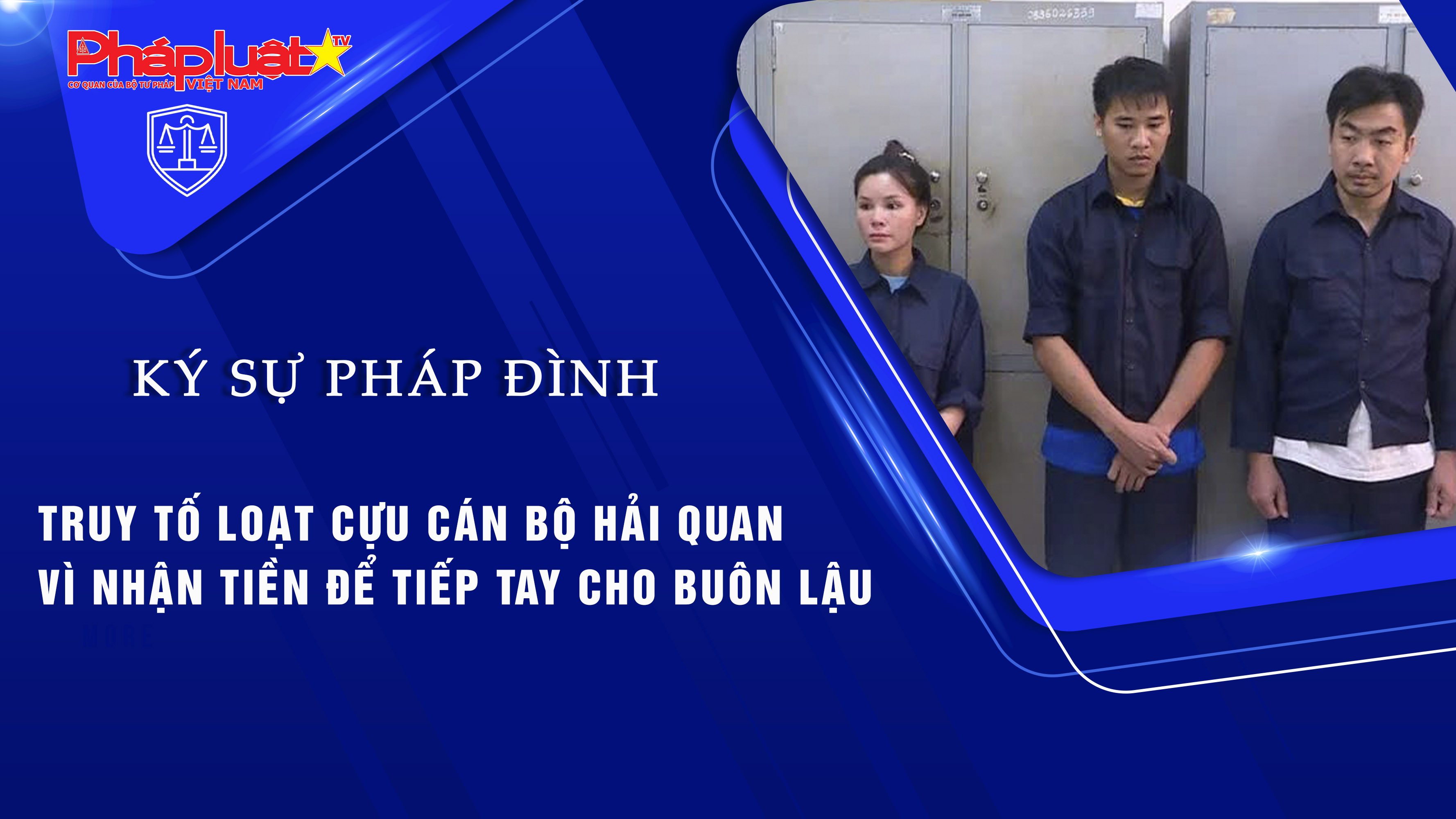 Bản tin Ký sự Pháp đình (ngày 6/8/2025): Truy tố loạt cựu cán bộ hải quan vì nhận tiền để tiếp tay cho buôn lậu