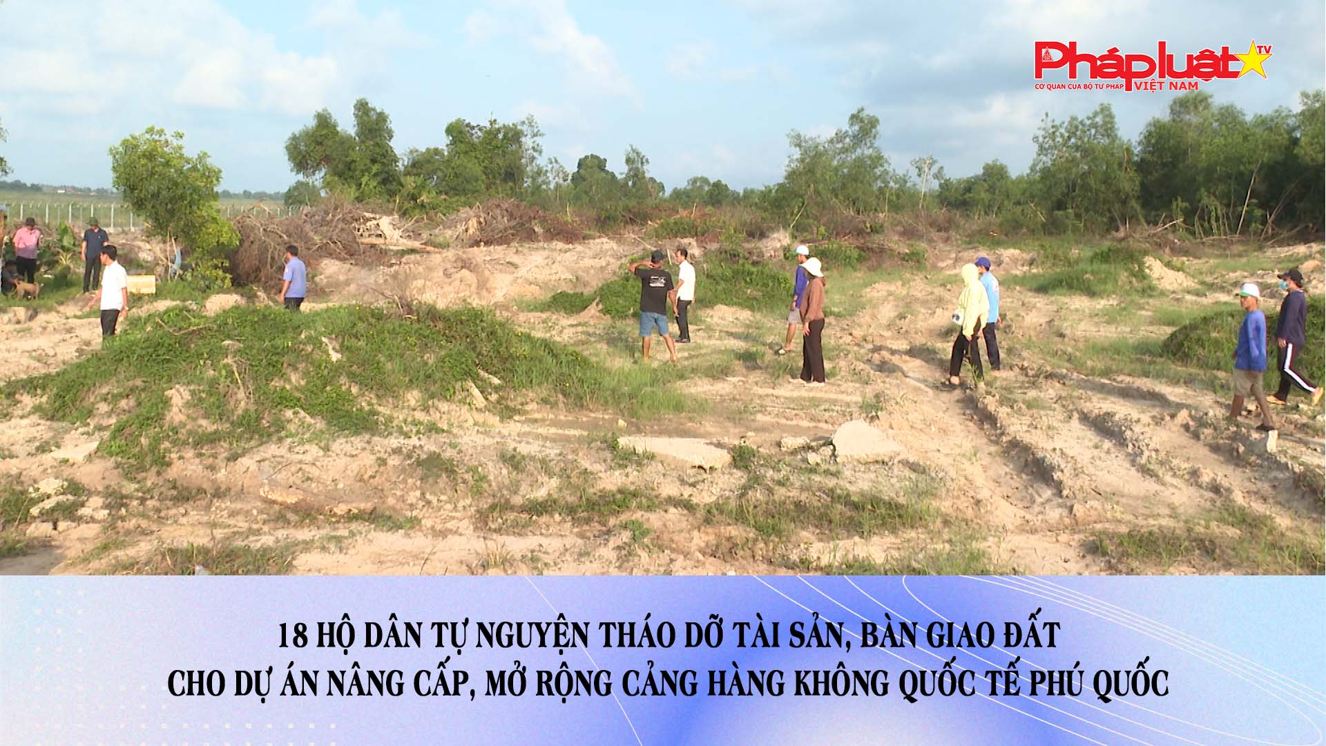 18 hộ dân tự nguyện tháo dỡ tài sản, bàn giao đất cho Dự án nâng cấp, mở rộng cảng hàng không quốc tế Phú Quốc