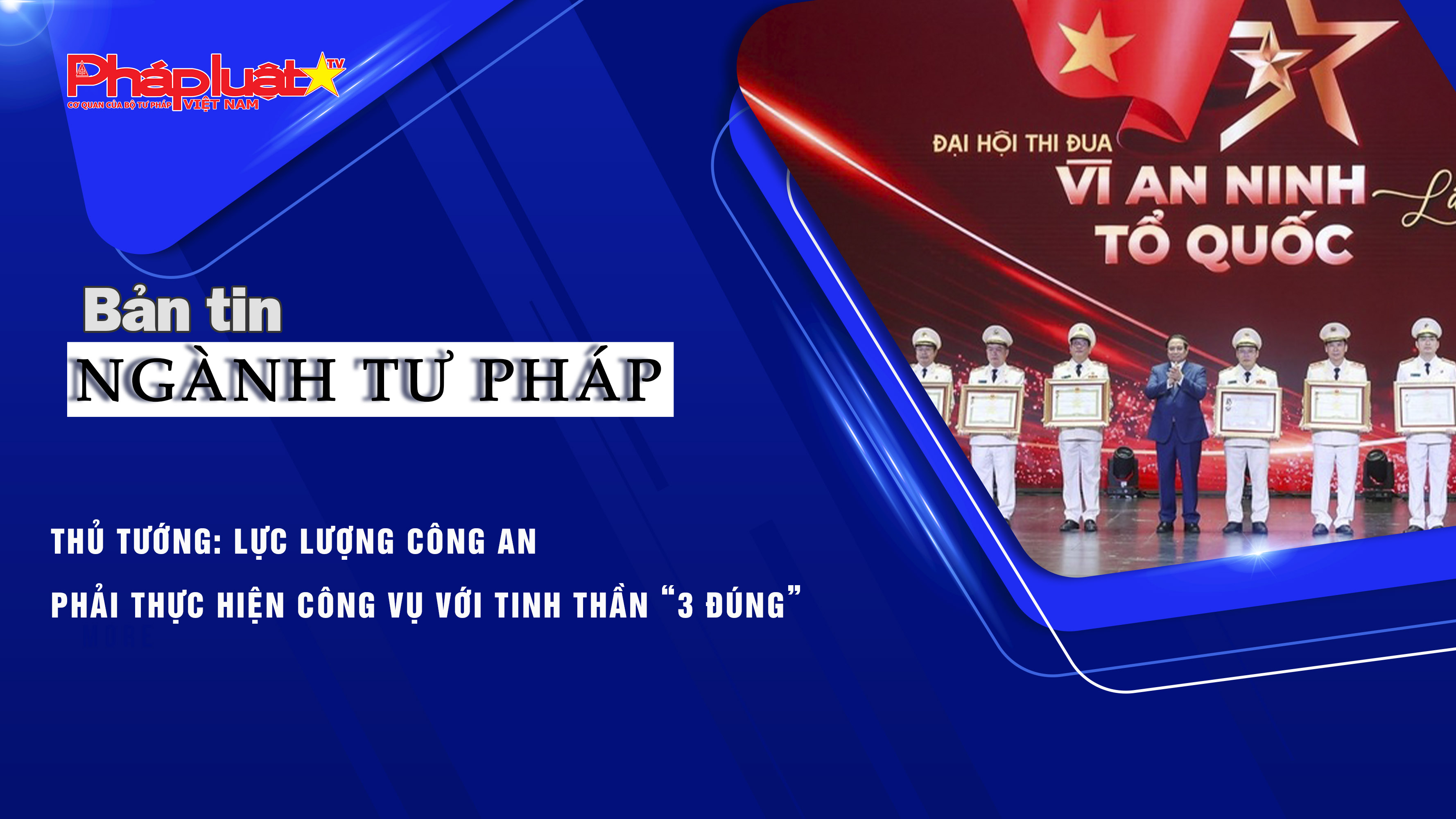Bản tin Ngành Tư pháp (ngày 7/8/2025): Thủ tướng: Lực lượng Công an phải thực hiện công vụ với tinh thần “3 đúng”