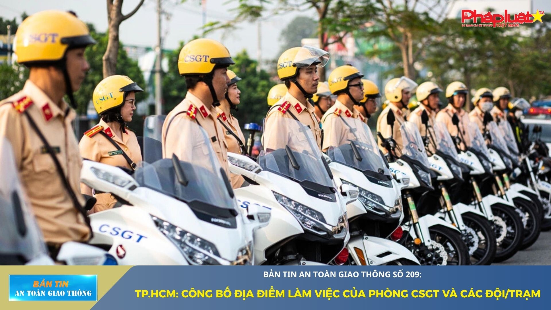 Bản tin An toàn Giao thông số 209: TP.HCM: Công bố địa điểm làm việc của Phòng CSGT và các Đội/Trạm
