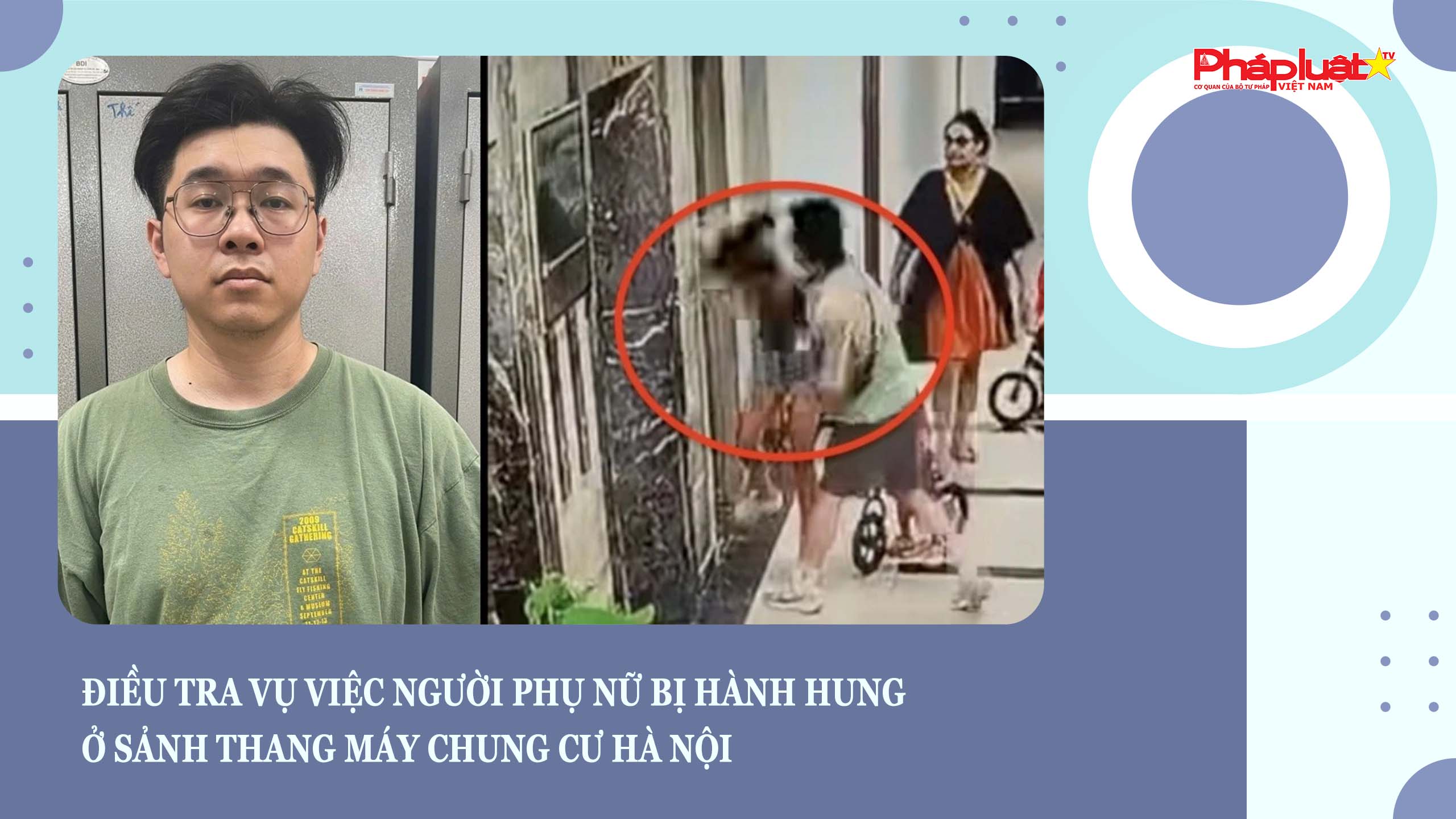 Bản tin Phòng chống Bạo hành Phụ nữ và Trẻ em (ngày 12/8/2025): Điều tra vụ việc người phụ nữ bị hành hung ở sảnh thang máy chung cư Hà Nội 

