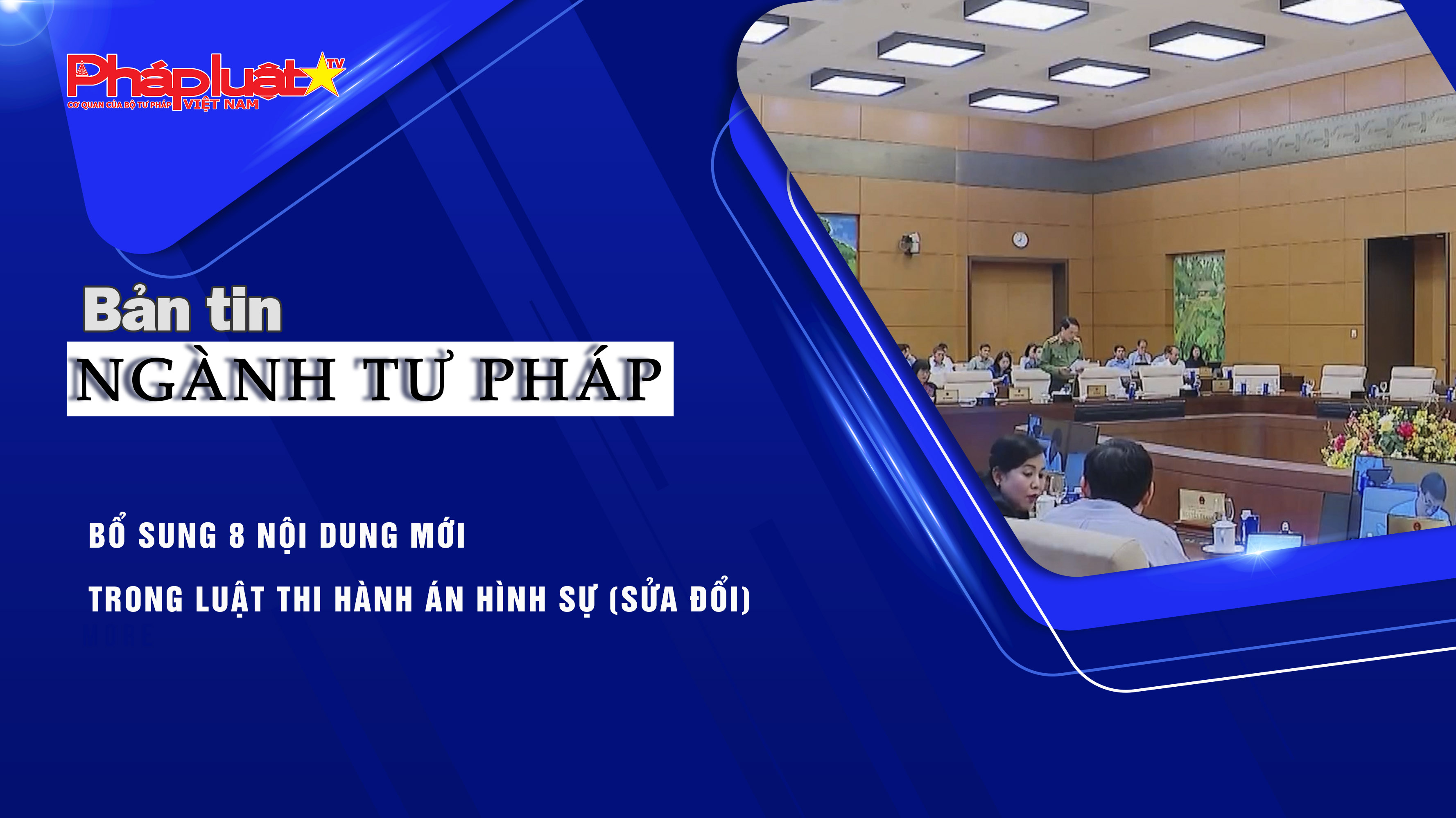 Bản tin Ngành Tư pháp (ngày 12/8/2025): Bổ sung 8 nội dung mới trong Luật Thi hành án hình sự (sửa đổi)