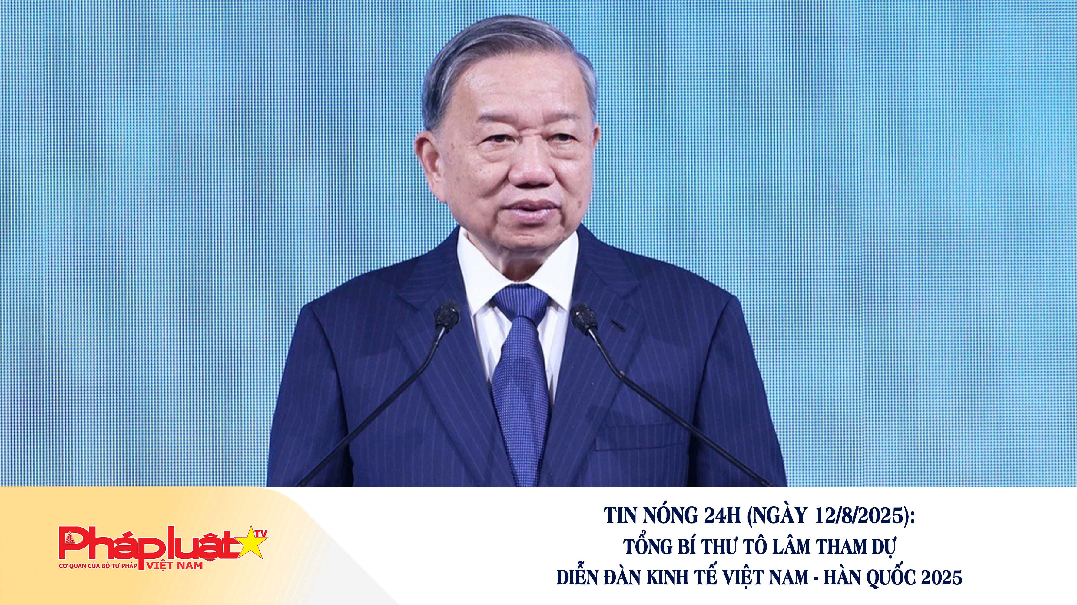 Tin nóng 24h (ngày 12/8/2025): Tổng Bí thư Tô Lâm tham dự Diễn đàn Kinh tế Việt Nam - Hàn Quốc 2025

