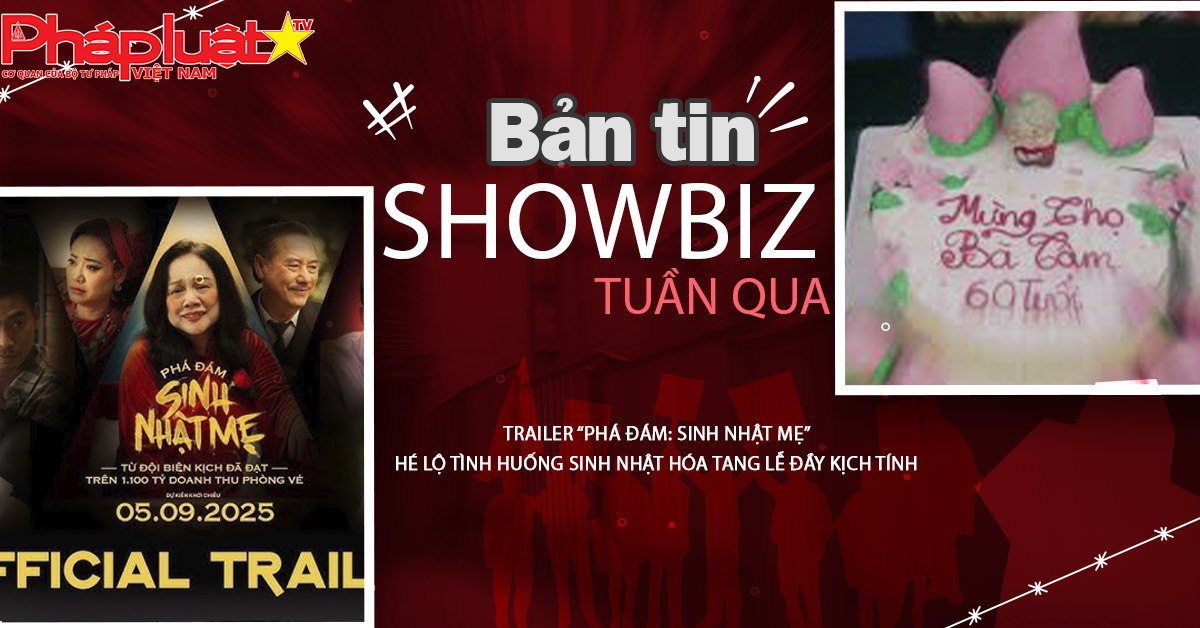 Showbiz Tuần qua – ngày 17/08/2025: Trailer “Phá Đám: Sinh Nhật Mẹ” hé lộ tình huống sinh nhật hóa tang lễ đầy kịch tính