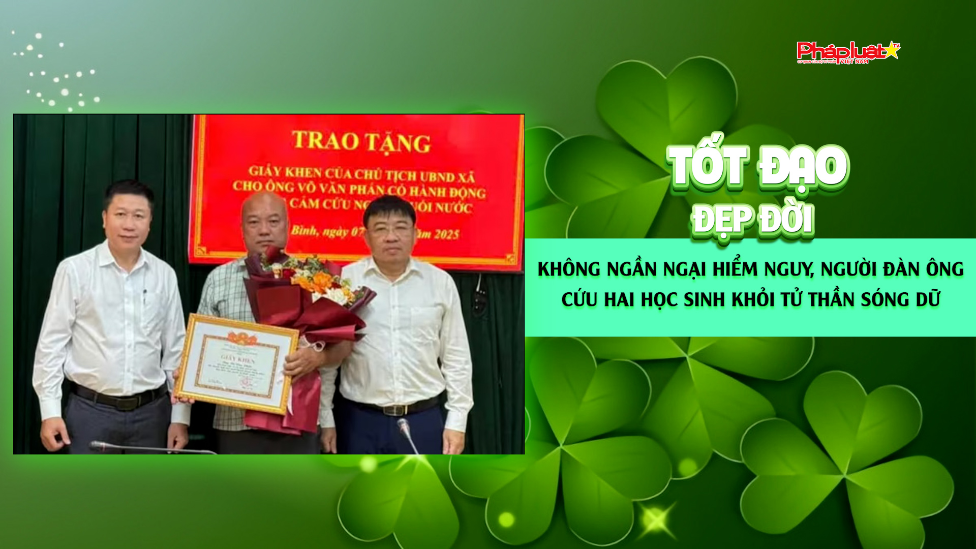 Bản tin Tốt đạo đẹp đời 17/8/2025: Không ngần ngại hiểm nguy, người đàn ông cứu hai học sinh khỏi tử thần sóng dữ