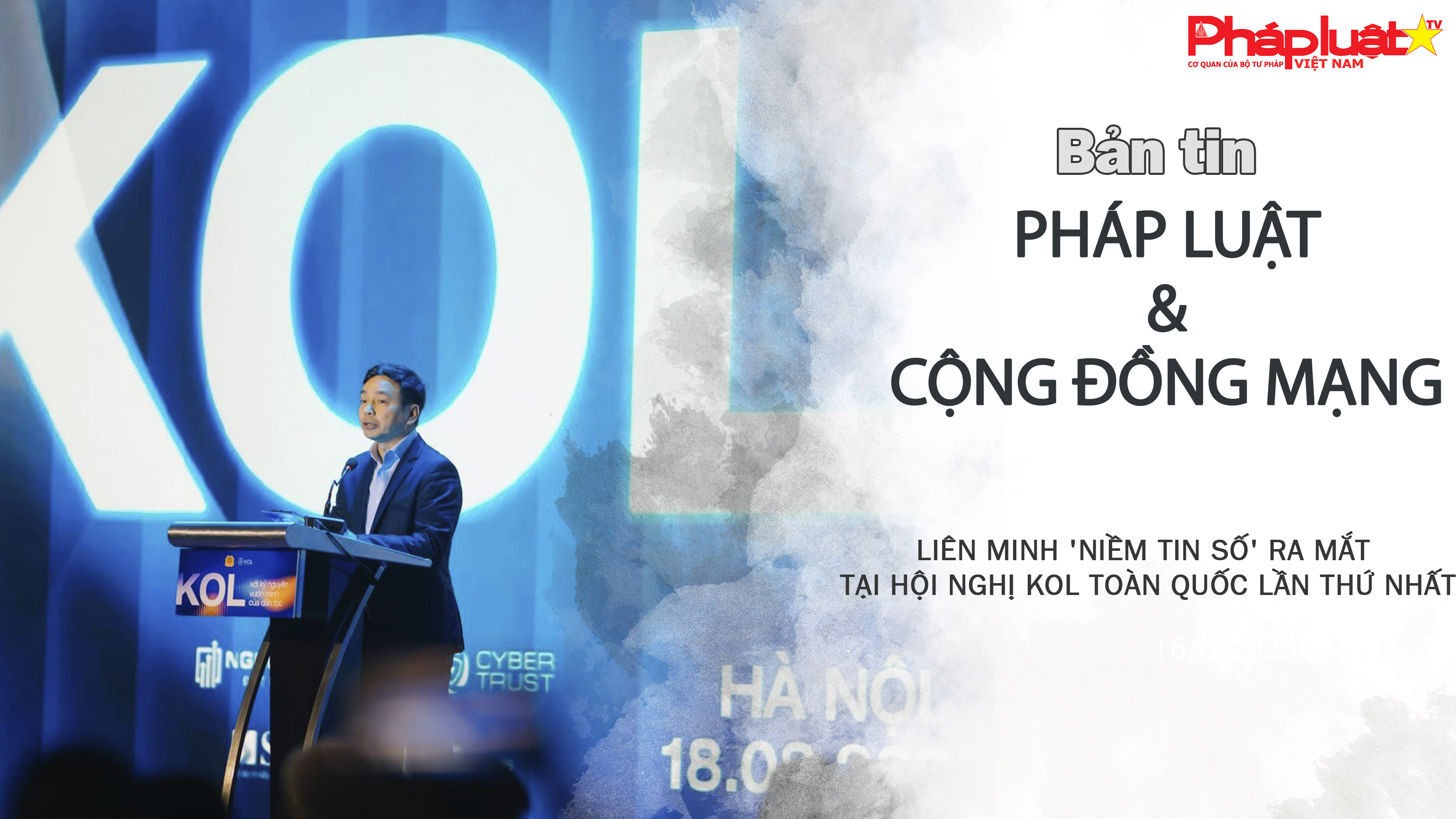 Bản tin Pháp luật & Cộng đồng mạng (ngày 19/8/2025): Liên minh 'Niềm tin số' ra mắt tại hội nghị KOL toàn quốc lần thứ nhất