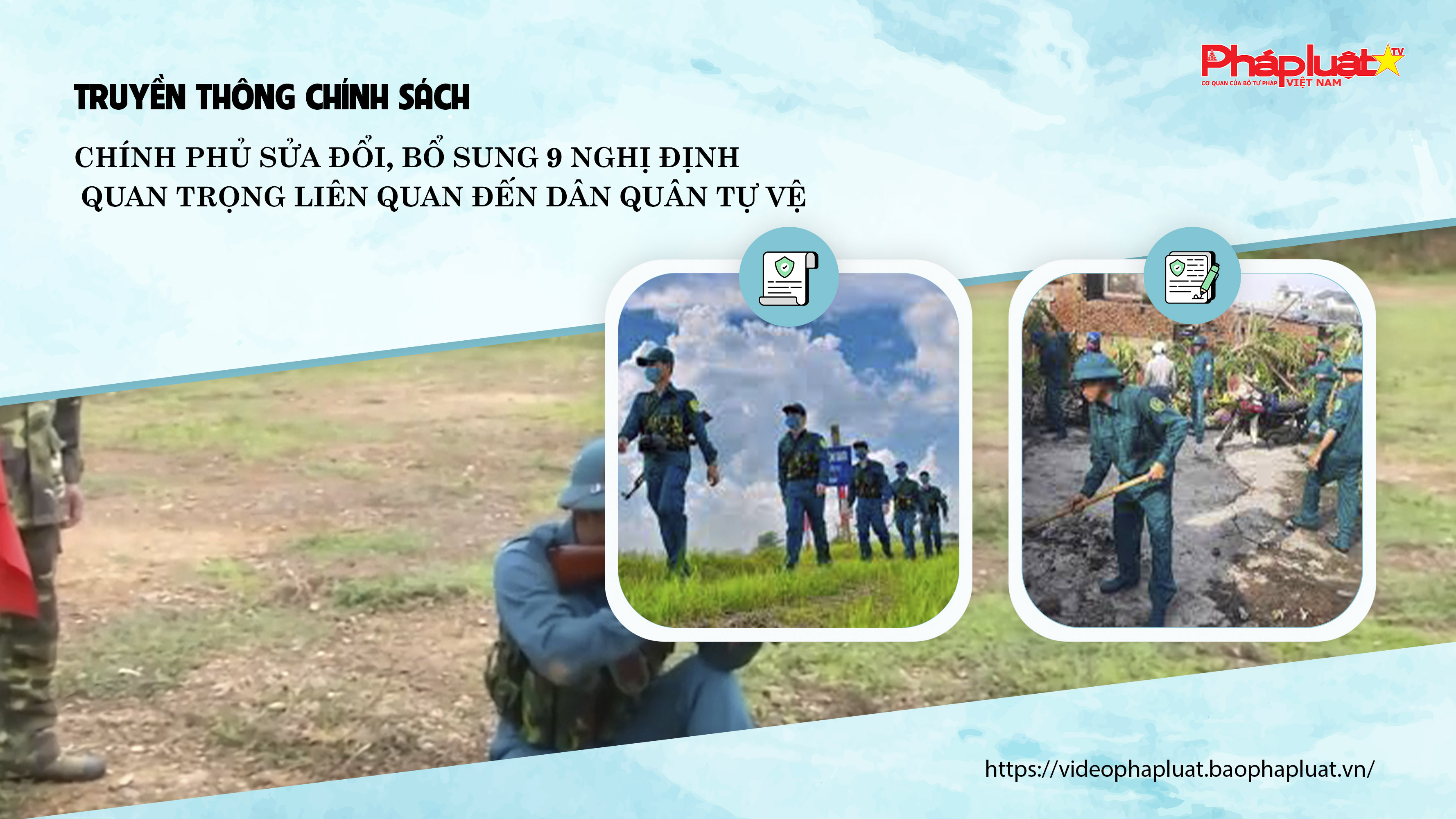 Bản tin Truyền thông chính sách (ngày 20/8/2025): Chính phủ sửa đổi, bổ sung 9 nghị định quan trọng liên quan đến Dân quân tự vệ 