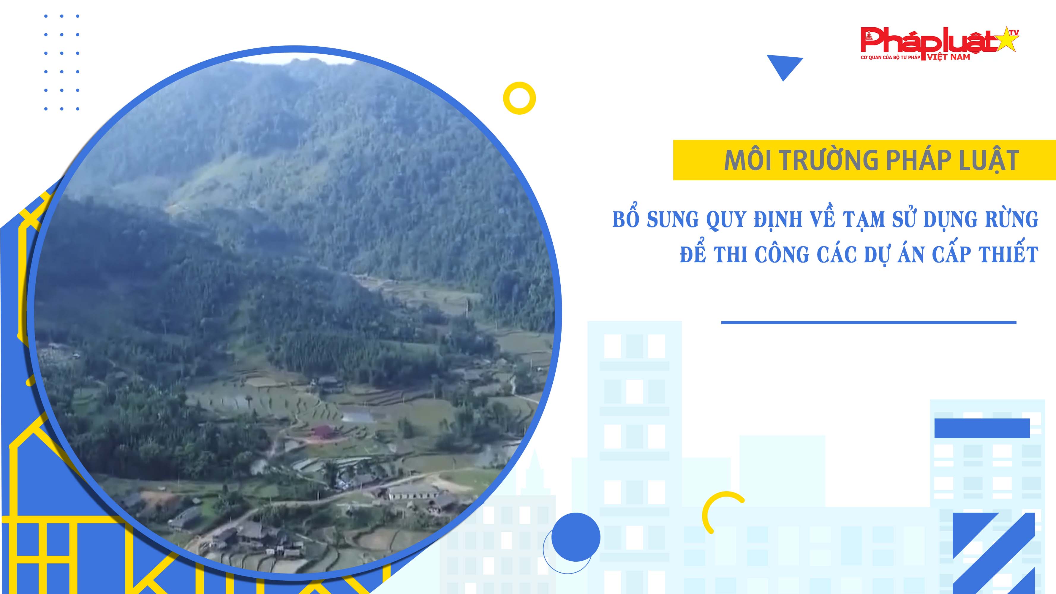 Bản tin Môi trường Pháp luật (ngày 21/8/2025): Bổ sung quy định về tạm sử dụng rừng để thi công các dự án cấp thiết