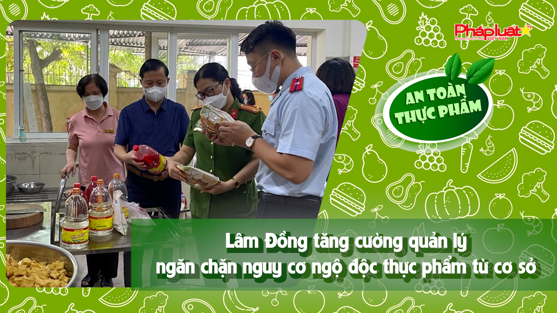 Bản tin An toàn Thực phẩm (ngày 22/8/2025): Lâm Đồng tăng cường quản lý, ngăn chặn nguy cơ ngộ độc thực phẩm từ cơ sở