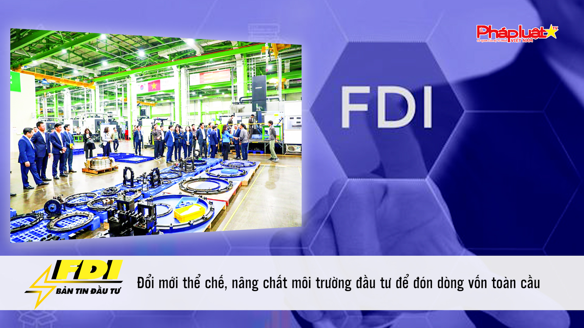 Bản tin Đầu tư FDI (23/8/2025): Đổi mới thể chế, nâng chất môi trường đầu tư để đón dòng vốn toàn cầu