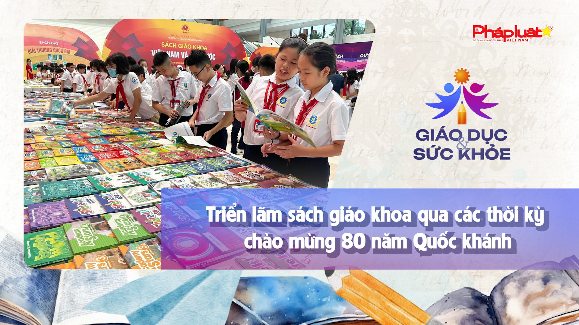Bản tin Giáo dục (ngày 22/8/2025): Triển lãm sách giáo khoa qua các thời kỳ chào mừng 80 năm Quốc khánh