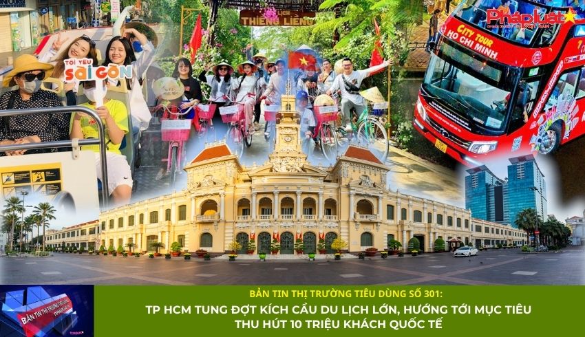 Bản tin Thị trường Tiêu dùng số 301: TP HCM tung đợt kích cầu du lịch lớn, hướng tới mục tiêu thu hút 10 triệu khách Quốc tế