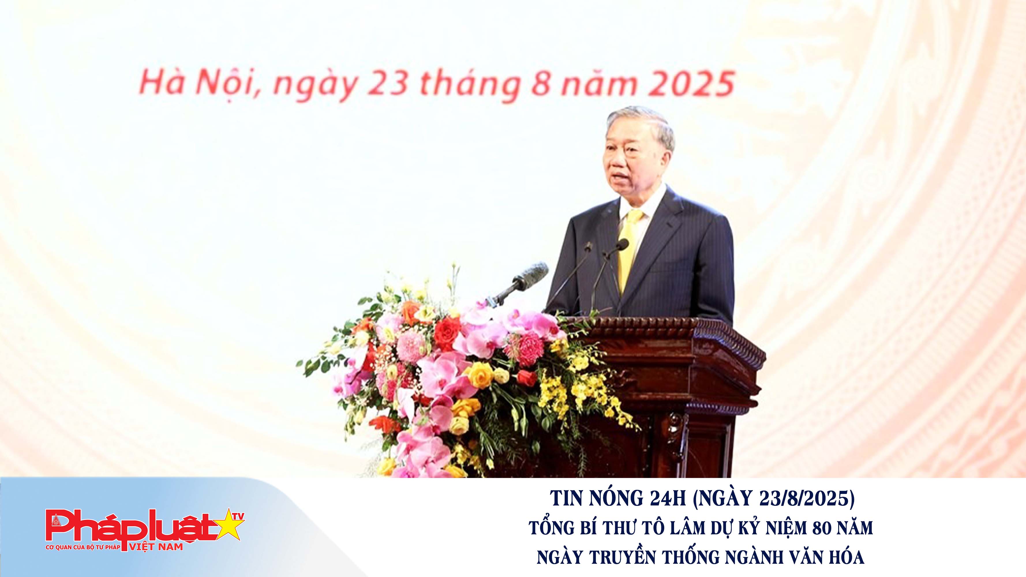 Tin nóng 24h (ngày 23/8/2025): Tổng Bí thư Tô Lâm dự kỷ niệm 80 năm Ngày truyền thống Ngành Văn hóa

