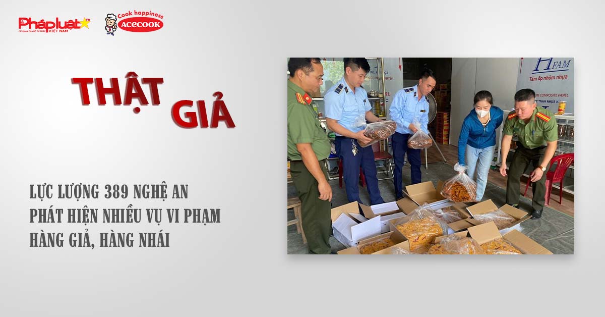 Chuyên mục chung tay cùng doanh nghiệp phòng chống Hàng gian- Hàng giả- Hàng nhái (ngày 25/8/2025): Lực lượng 389 Nghệ An phát hiện nhiều vụ vi phạm hàng giả, hàng nhái

