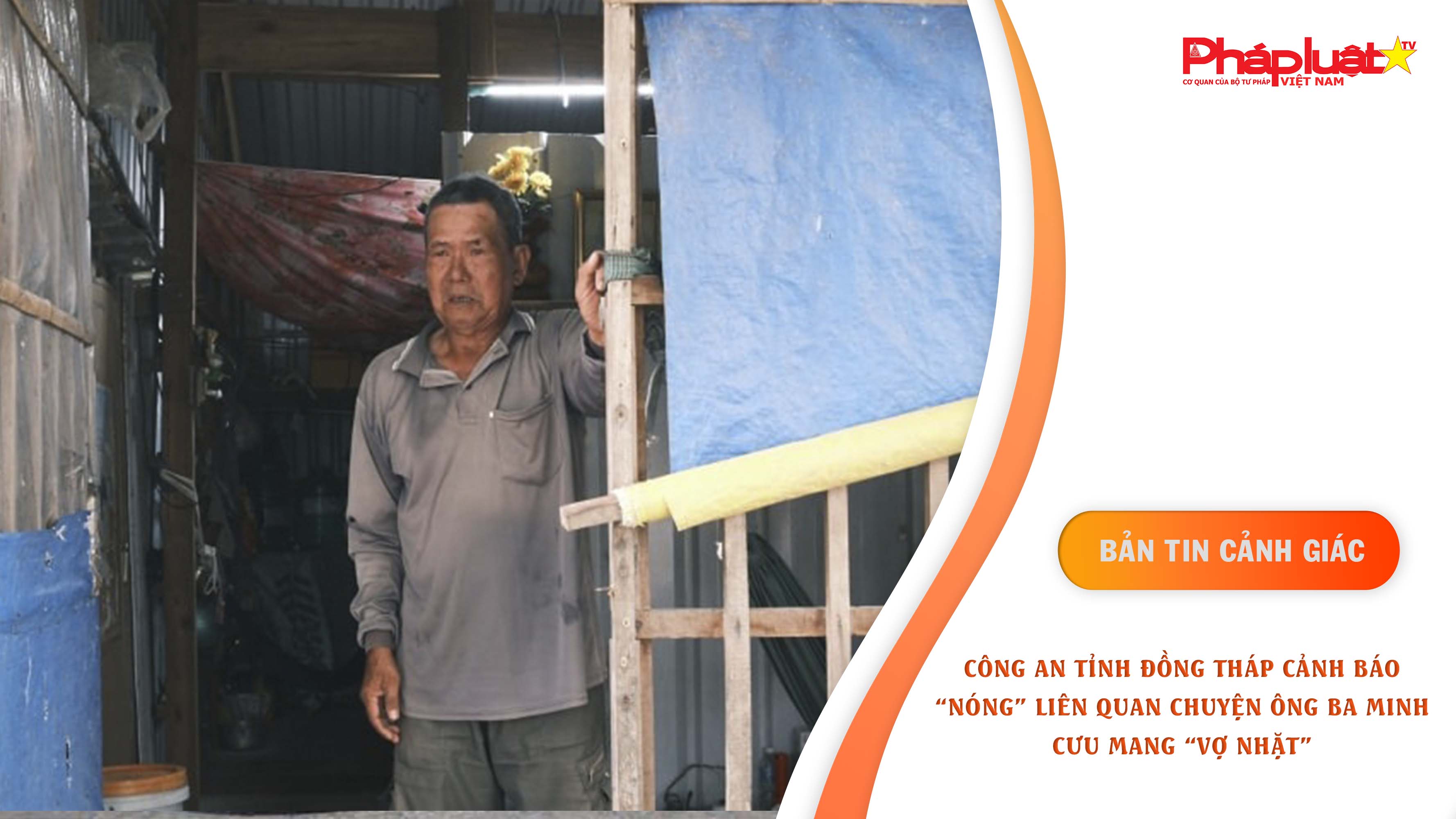 Bản tin cảnh giác ngày 26/8/2025: Công an tỉnh Đồng Tháp cảnh báo “nóng” liên quan chuyện ông Ba Minh cưu mang “vợ nhặt” 

