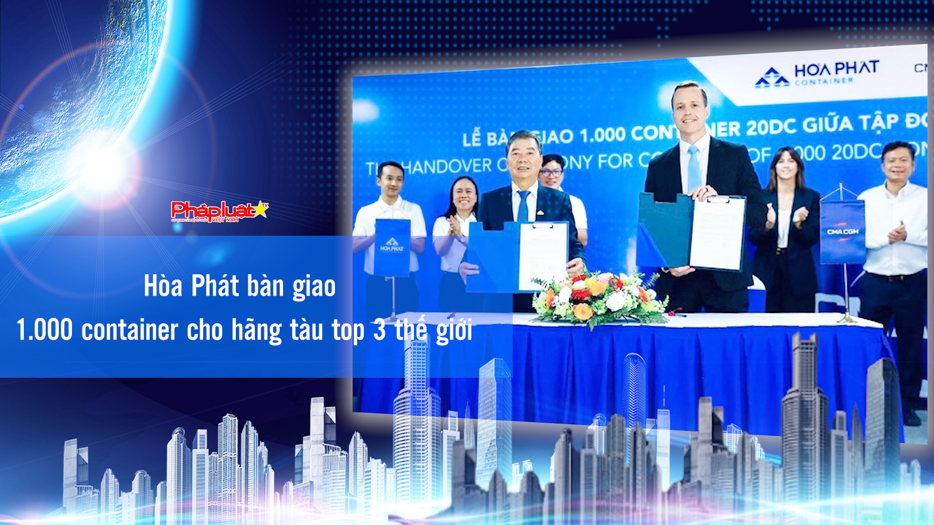 Bản tin Doanh nghiệp và Hội nhập (ngày 29/8/2025): Hòa Phát bàn giao 1.000 container cho hãng tàu top 3 thế giới