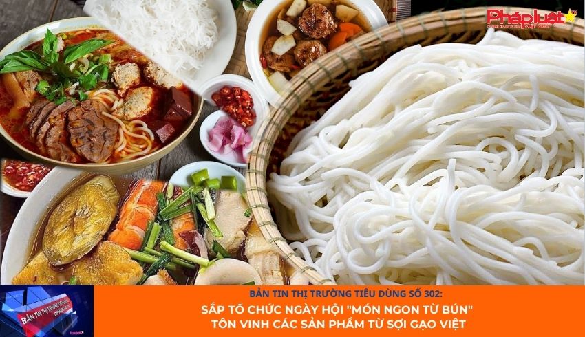 Bản tin Thị trường Tiêu dùng số 302: Sắp tổ chức ngày hội 