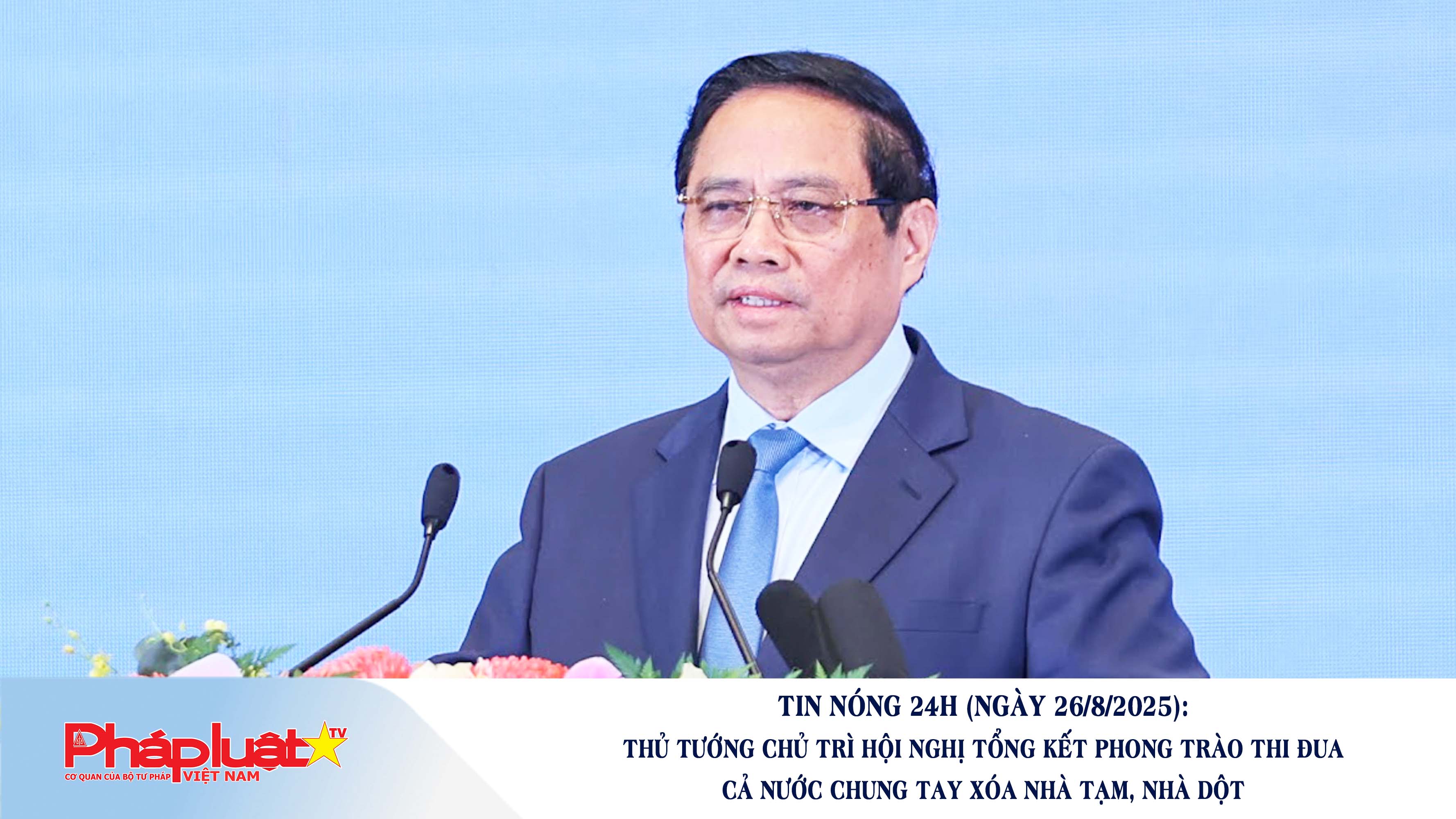 Tin nóng 24h (ngày 26/8/2025): Thủ tướng chủ trì hội nghị Tổng kết phong trào thi đua cả nước chung tay xóa nhà tạm, nhà dột

