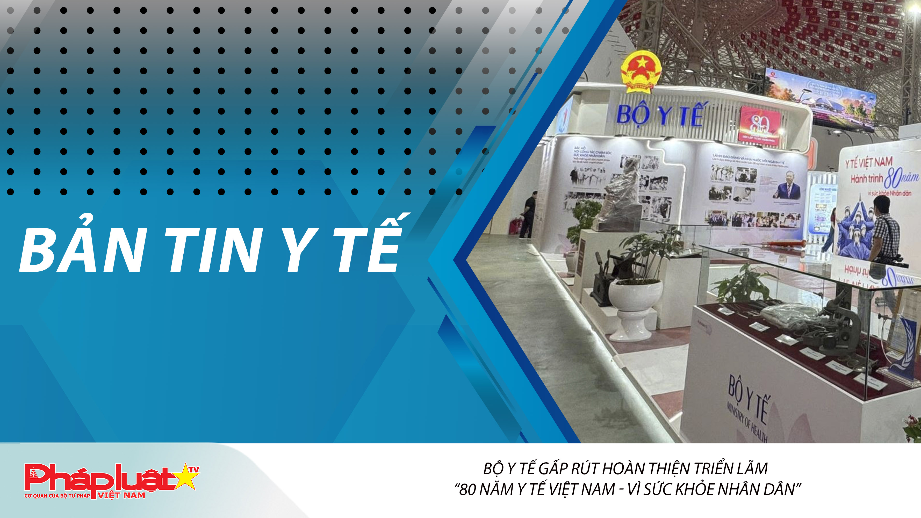 Bản tin Y tế (ngày 28/08/2025): Bộ Y tế gấp rút hoàn thiện triển lãm “80 năm Y tế Việt Nam - Vì sức khỏe nhân dân”