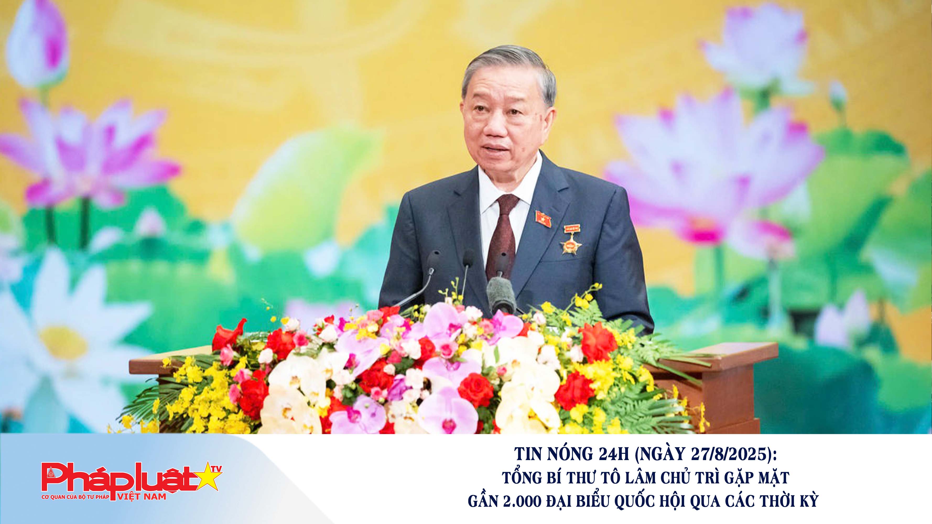 Tin nóng 24h (ngày 27/8/2025): Tổng Bí thư Tô Lâm chủ trì gặp mặt gần 2.000 đại biểu Quốc hội qua các thời kỳ 

