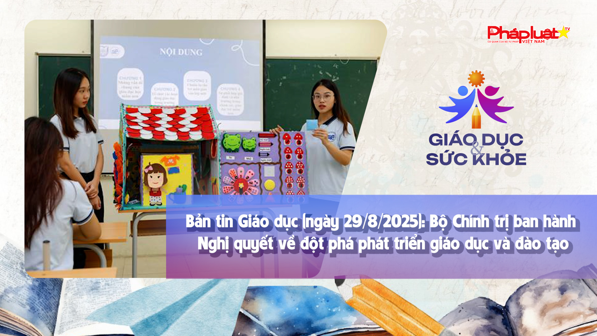 Bản tin Giáo dục (ngày 29/8/2025): Bộ Chính trị ban hành Nghị quyết về đột phá phát triển giáo dục và đào tạo
