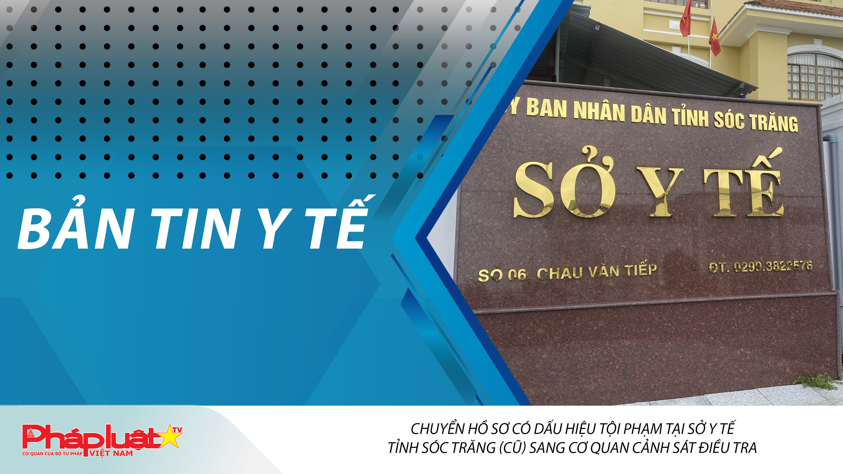 Bản tin Y tế (ngày 30/08/2025): Chuyển hồ sơ có dấu hiệu tội phạm tại Sở Y tế tỉnh Sóc Trăng (cũ) sang cơ quan cảnh sát điều tra