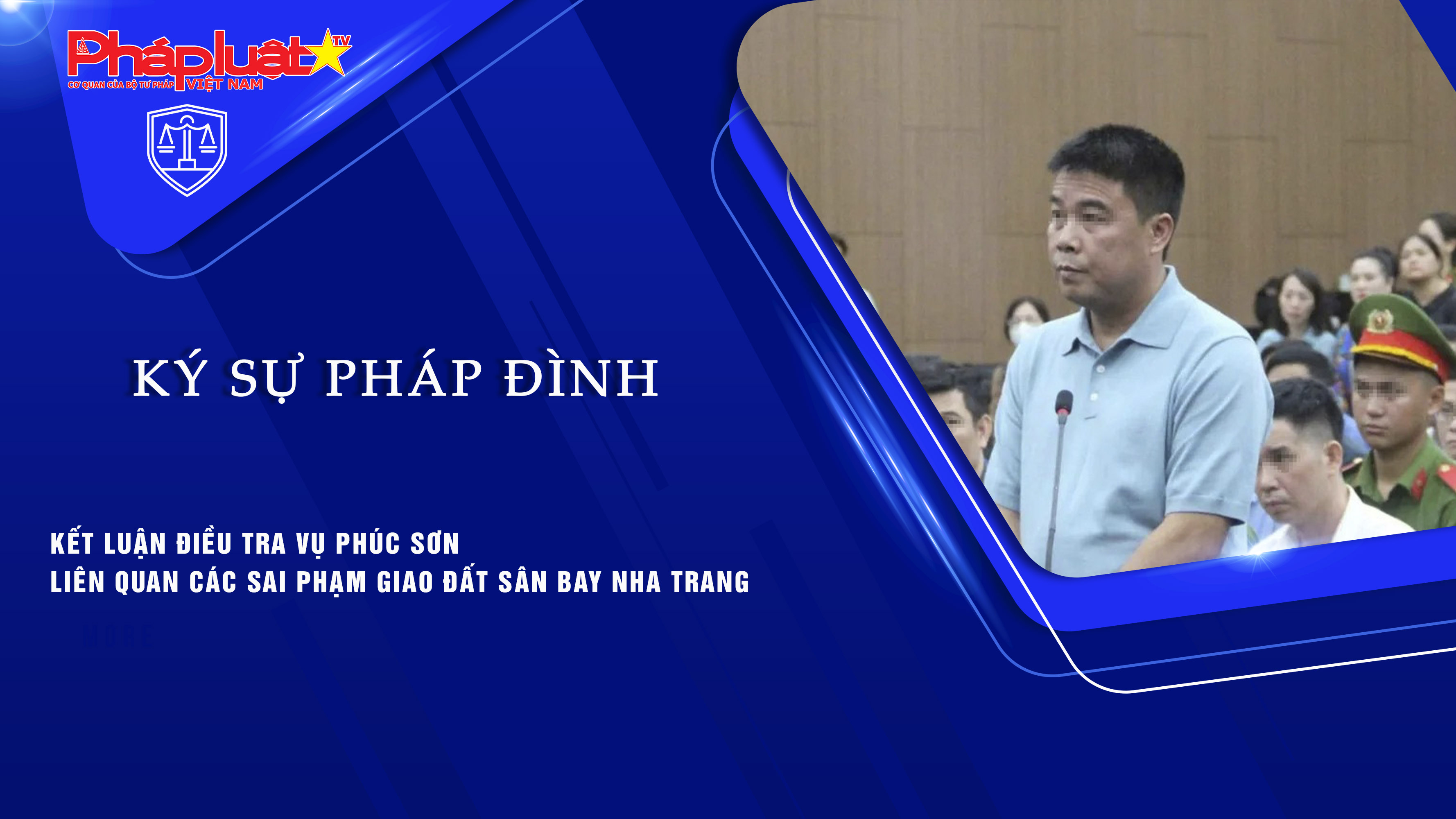 Bản tin Ký sự Pháp đình (ngày 31/8/2025): Kết luận điều tra vụ Phúc Sơn liên quan các sai phạm giao đất sân bay Nha Trang