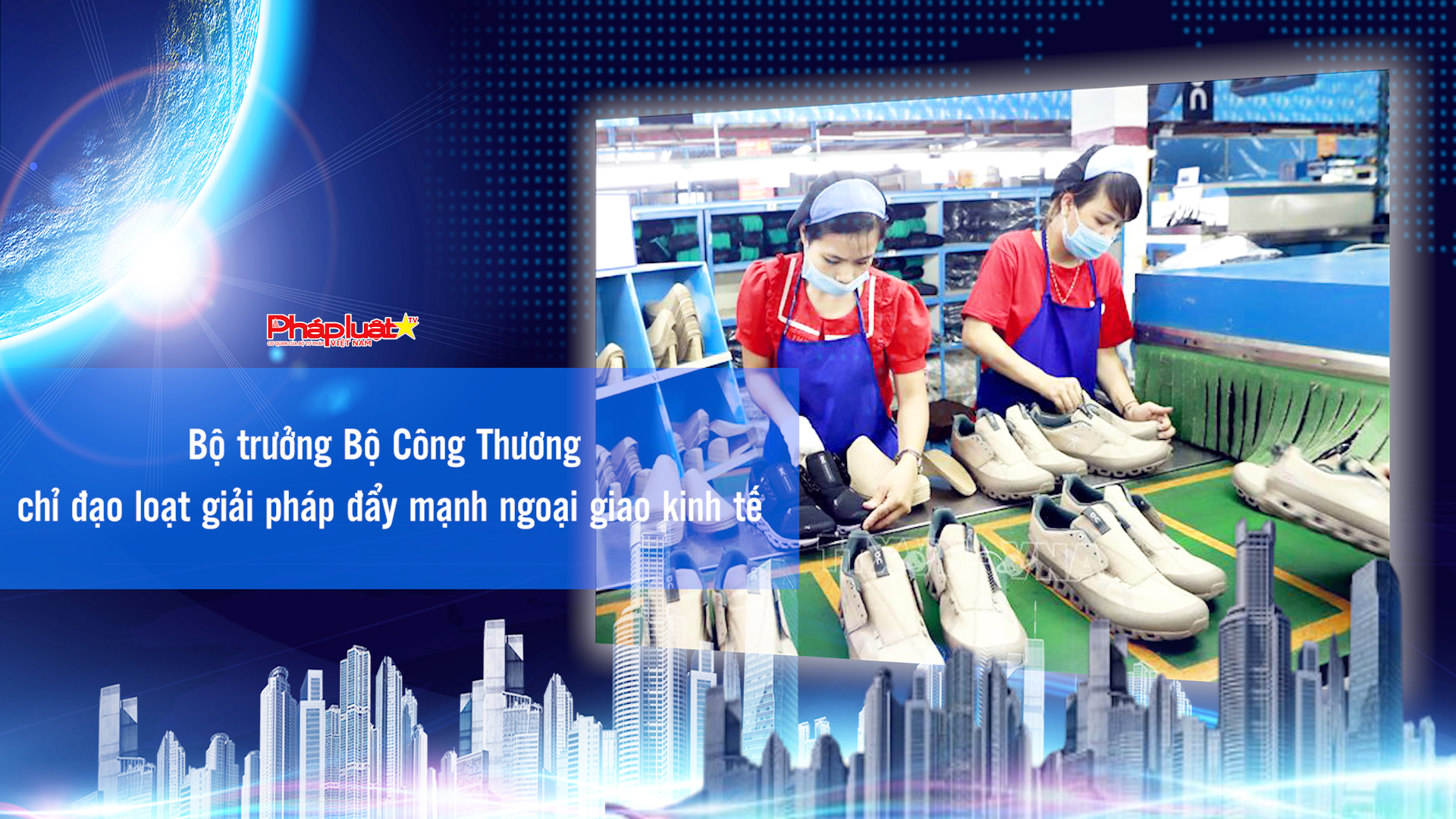 Bản tin Doanh nghiệp và Hội nhập (ngày 5/9/2025): Bộ trưởng Bộ Công Thương chỉ đạo loạt giải pháp đẩy mạnh ngoại giao kinh tế