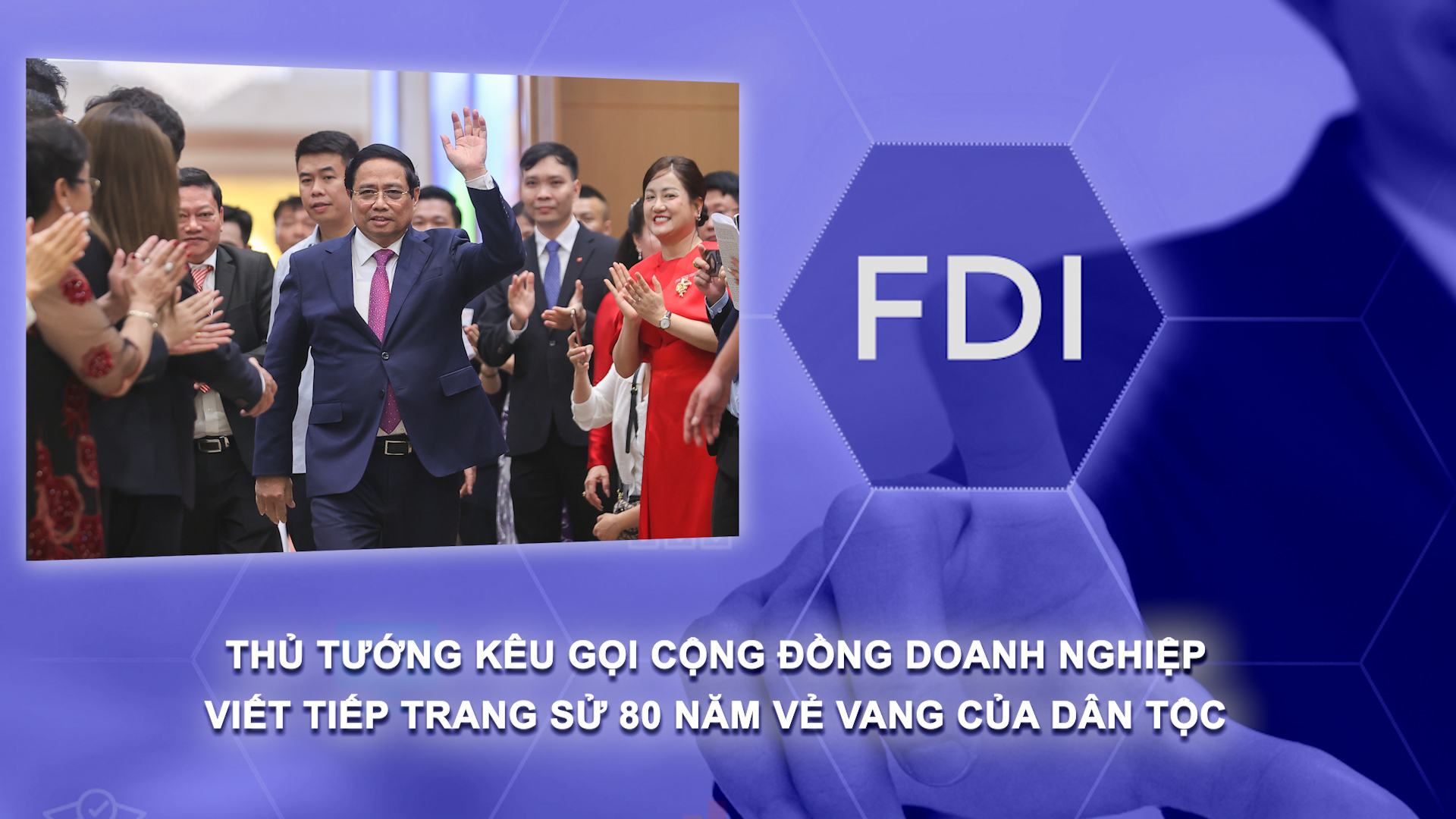 Bản tin Đầu tư FDI (6/9/2025): Thủ tướng kêu gọi cộng đồng doanh nghiệp viết tiếp trang sử 80 năm vẻ vang của dân tộc