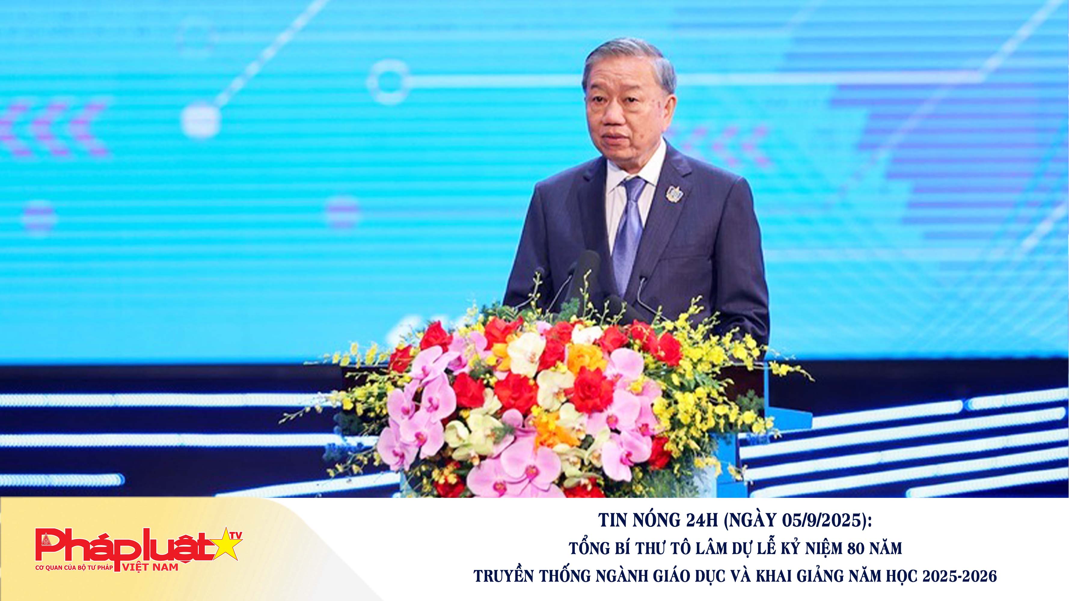 Tin nóng 24h (ngày 05/9/2025): Tổng Bí thư Tô Lâm dự Lễ kỷ niệm 80 năm truyền thống ngành giáo dục và khai giảng năm học 2025-2026

