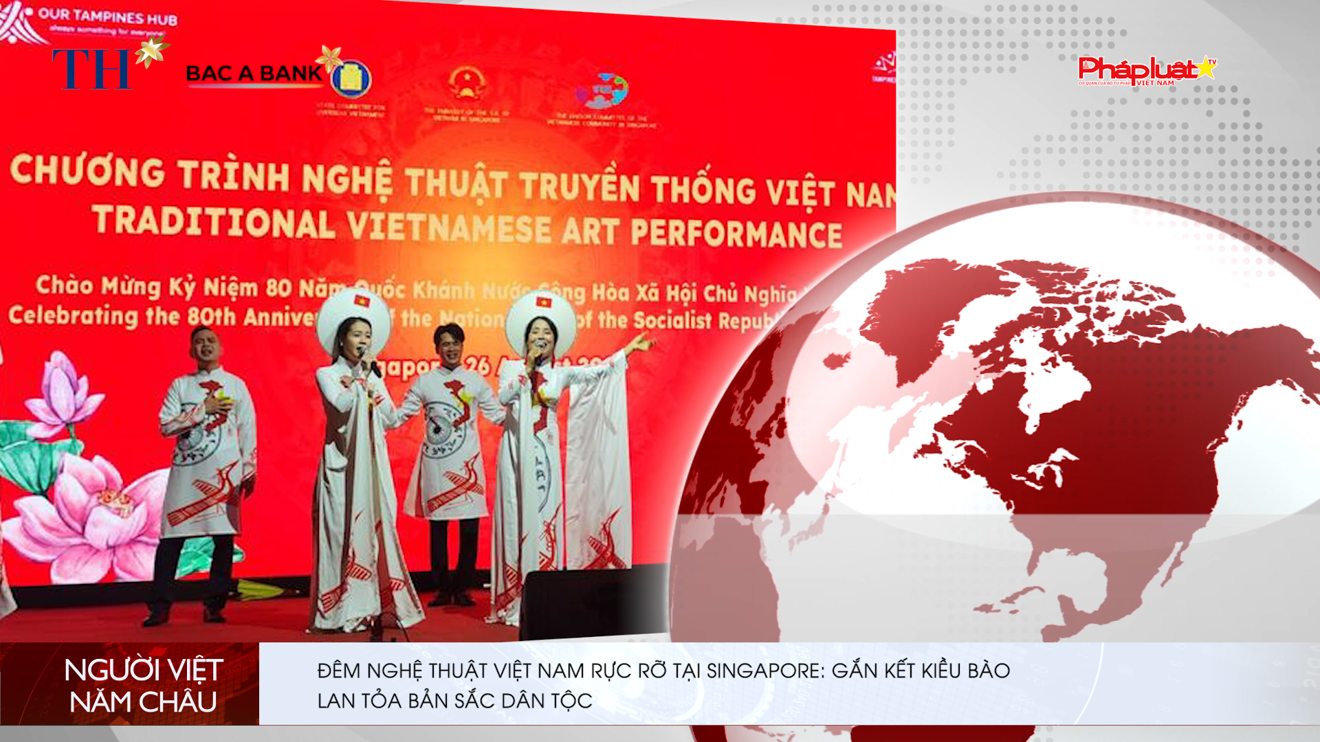 Bản tin Người Việt năm Châu (7/9/2025) :  Đêm nghệ thuật Việt Nam rực rỡ tại Singapore: Gắn kết kiều bào, lan tỏa bản sắc dân tộc