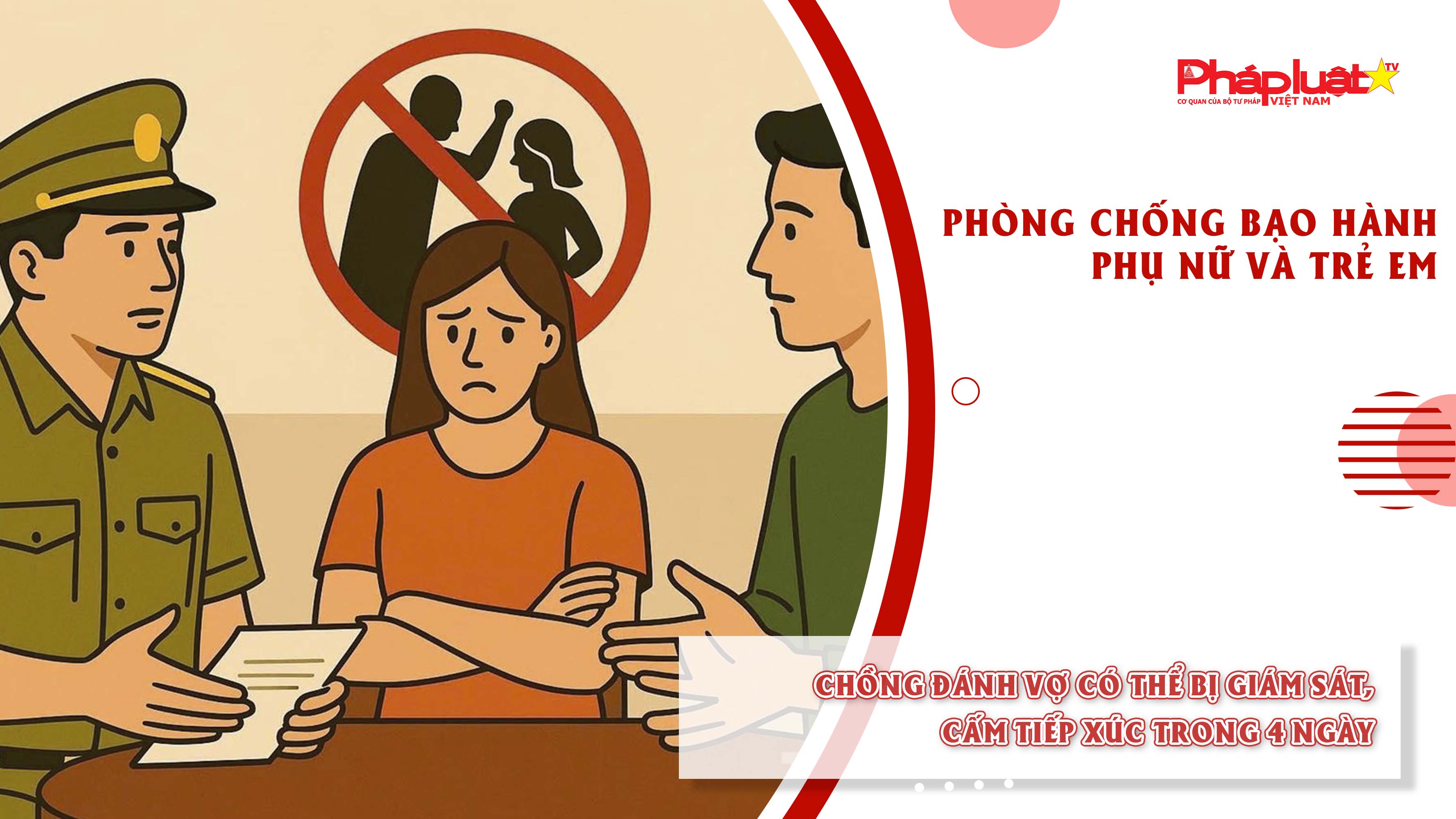Bản tin Phòng chống Bạo hành Phụ nữ và Trẻ em (ngày 09/9/2025): Chồng đánh vợ có thể bị giám sát, cấm tiếp xúc trong 4 ngày


