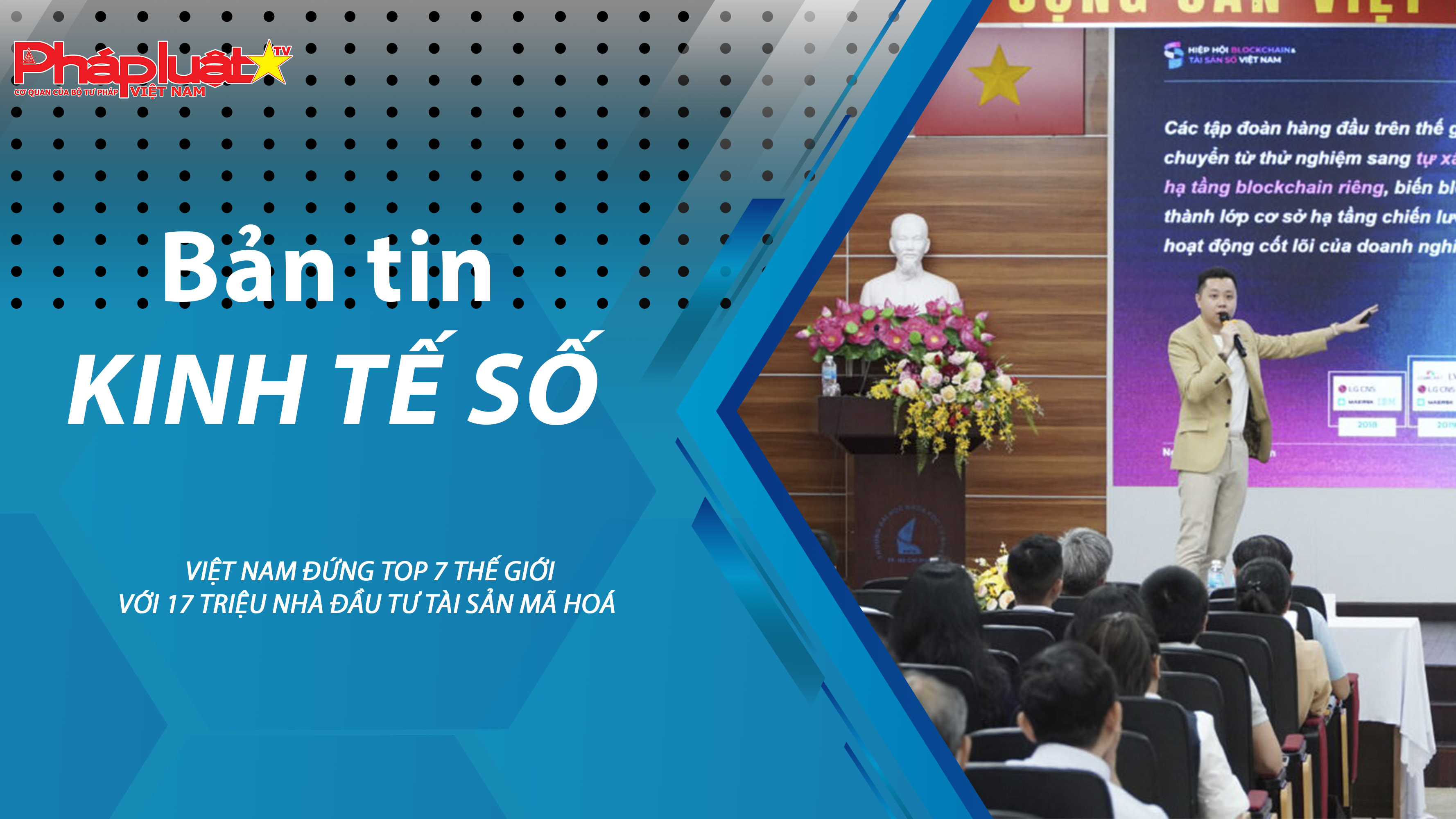 Chuyên đề Kinh tế số (ngày 09/9/2025) – Việt Nam đứng Top 7 thế giới với 17 triệu nhà đầu tư tài sản mã hoá