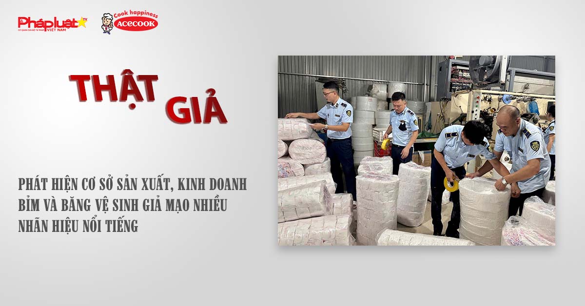 Chuyên mục chung tay cùng doanh nghiệp phòng chống Hàng gian- Hàng giả- Hàng nhái (ngày 12/9/2025): Phát hiện cơ sở sản xuất, kinh doanh bỉm và băng vệ sinh giả mạo nhiều nhãn hiệu nổi tiếng

