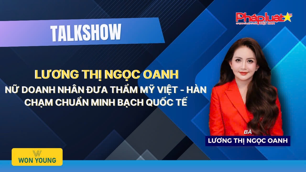 Doanh nhân Lương Thị Ngọc Oanh: Từ minh bạch đến chuẩn mực, khẳng định vị thế cầu nối thẩm mỹ Việt – Hàn