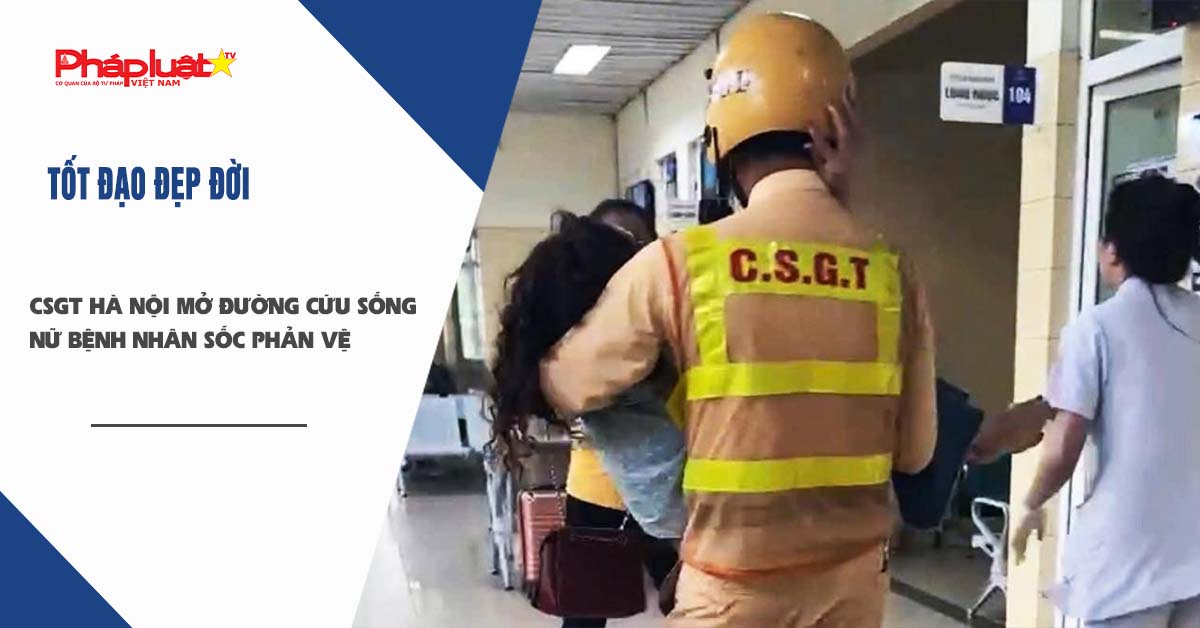 Bản tin Tốt đạo đẹp đời 21/9/2025: CSGT Hà Nội mở đường cứu sống nữ bệnh nhân sốc phản vệ


