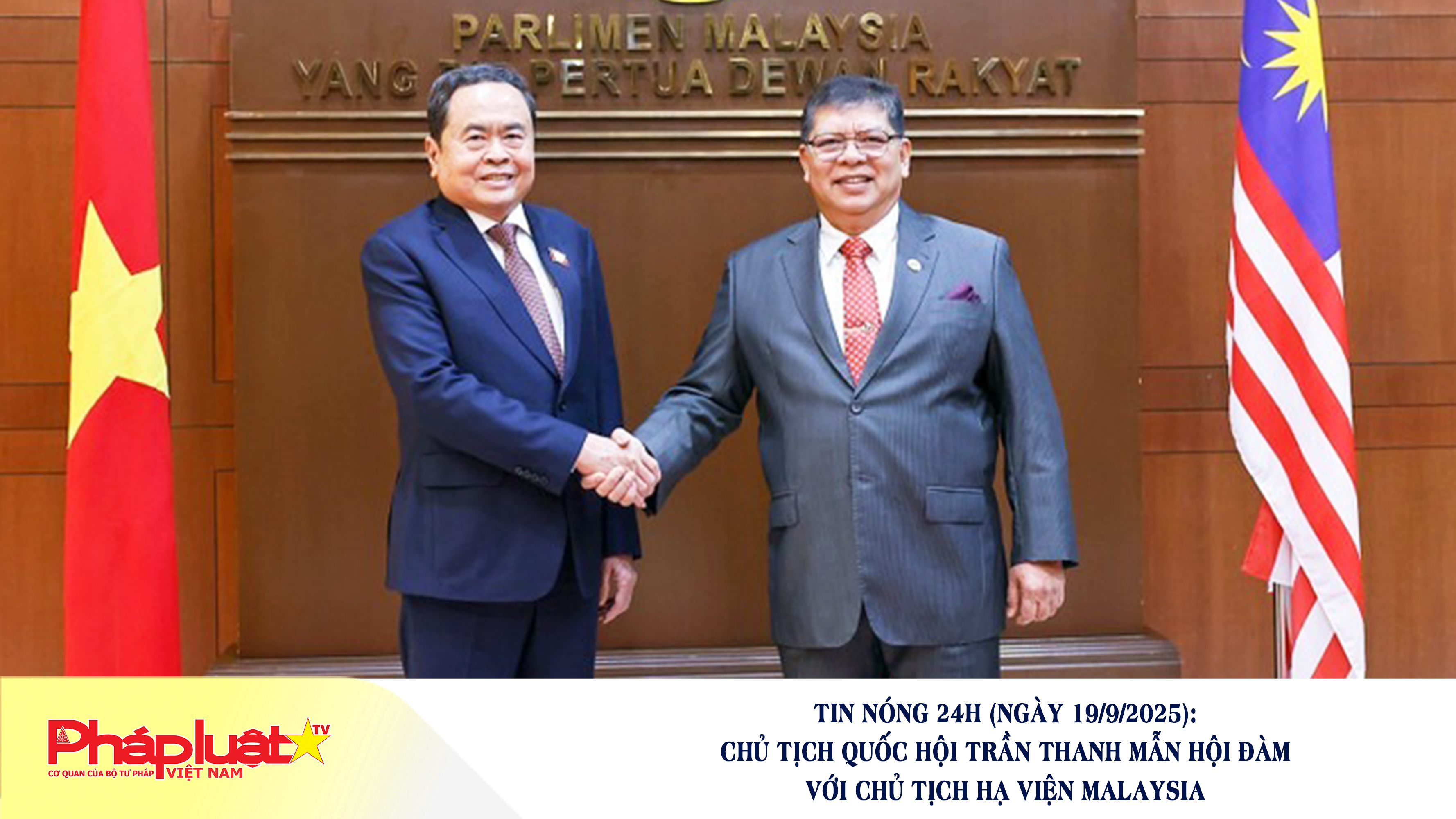 Tin nóng 24h (ngày 19/9/2025): Chủ tịch Quốc hội Trần Thanh Mẫn hội đàm với Chủ tịch Hạ viện Malaysia

