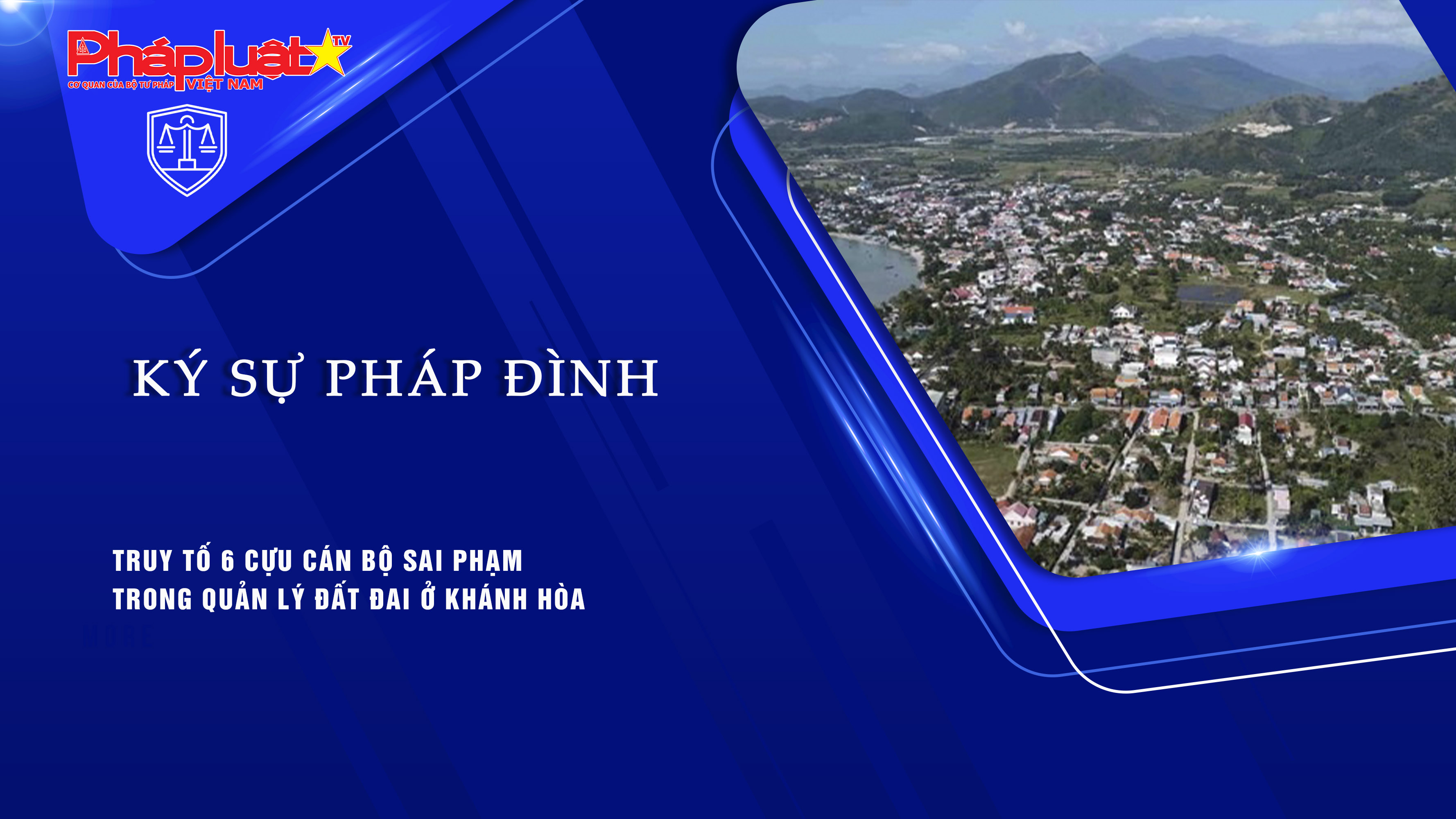 Bản tin Ký sự Pháp đình (ngày 21/9/2025): Truy tố 6 cựu cán bộ sai phạm trong quản lý đất đai ở Khánh Hòa
