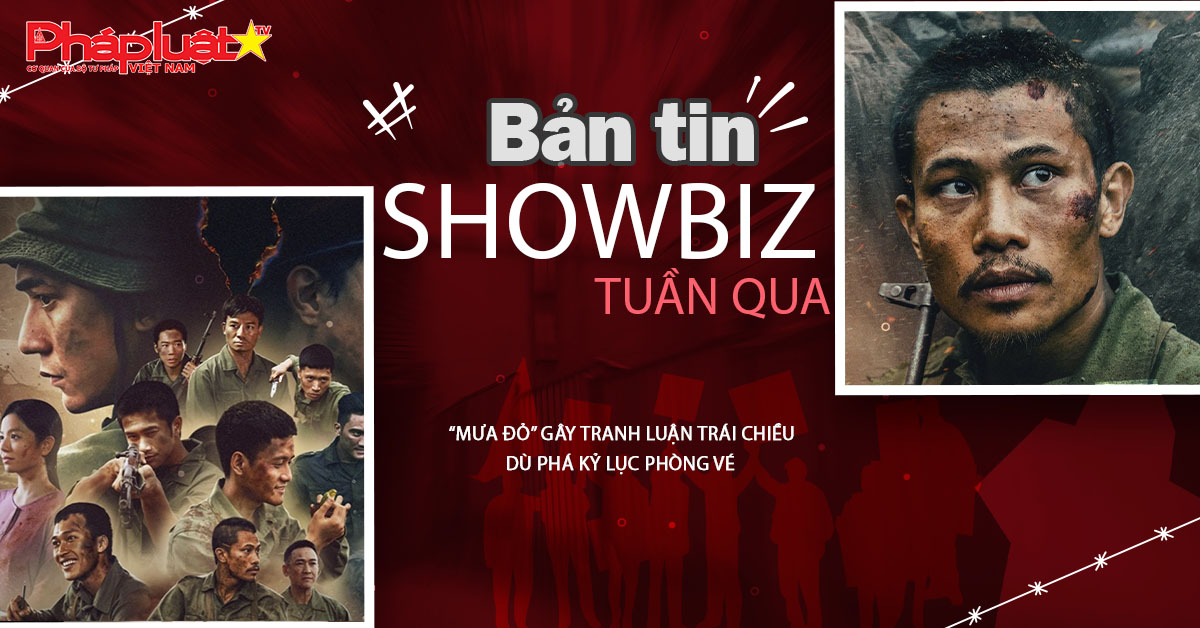 Showbiz Tuần qua – ngày 21/09/2025: “Mưa đỏ” gây tranh luận trái chiều dù phá kỷ lục phòng vé