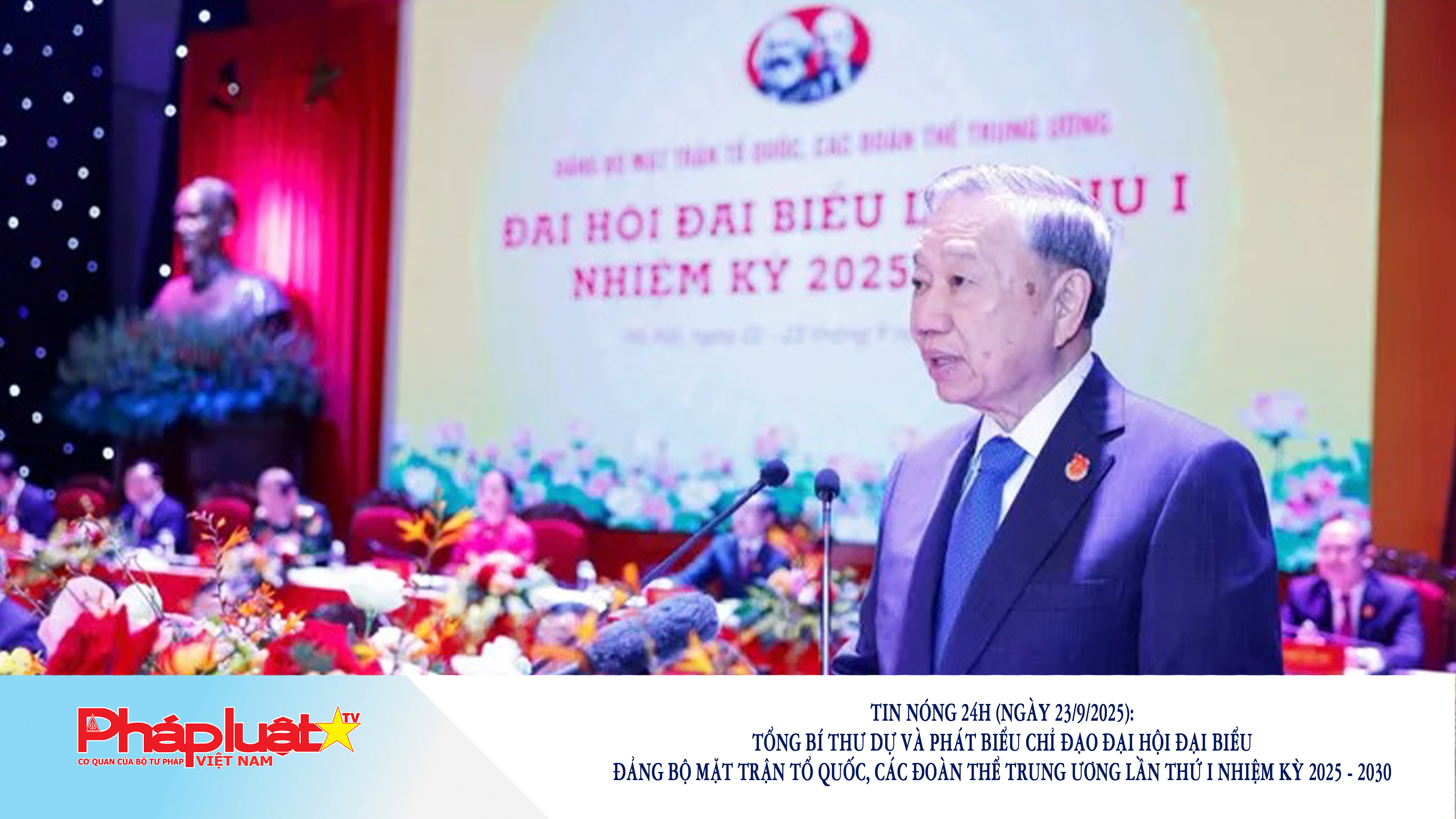 Tin nóng 24h (ngày 23/9/2025): Tổng Bí thư dự và phát biểu chỉ đạo Đại hội đại biểu Đảng bộ Mặt trận Tổ quốc, các đoàn thể Trung ương lần thứ I nhiệm kỳ 2025 - 2030

