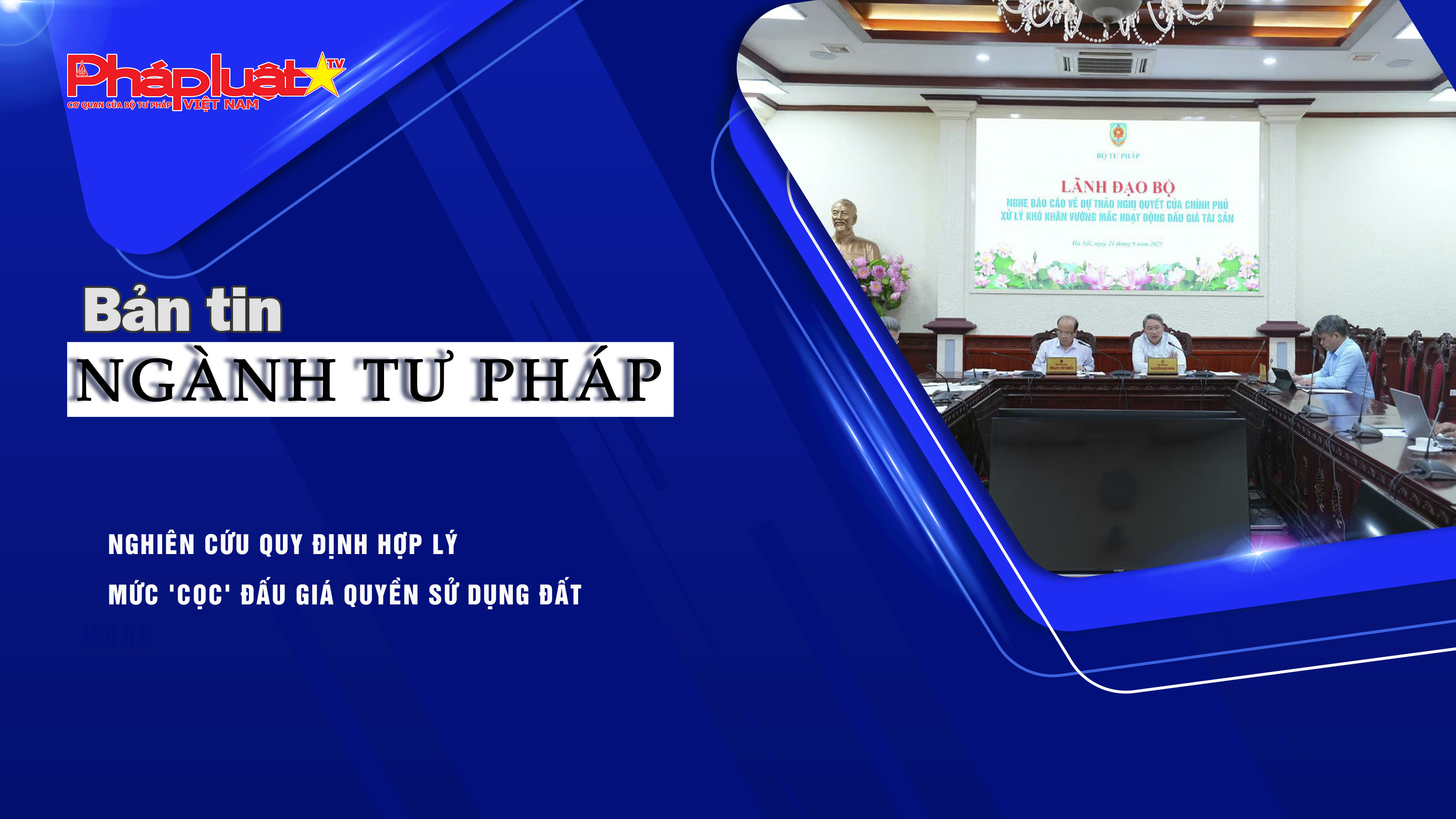 Bản tin Ngành Tư pháp (ngày 25/9/2025): Nghiên cứu quy định hợp lý mức 'cọc' đấu giá quyền sử dụng đất