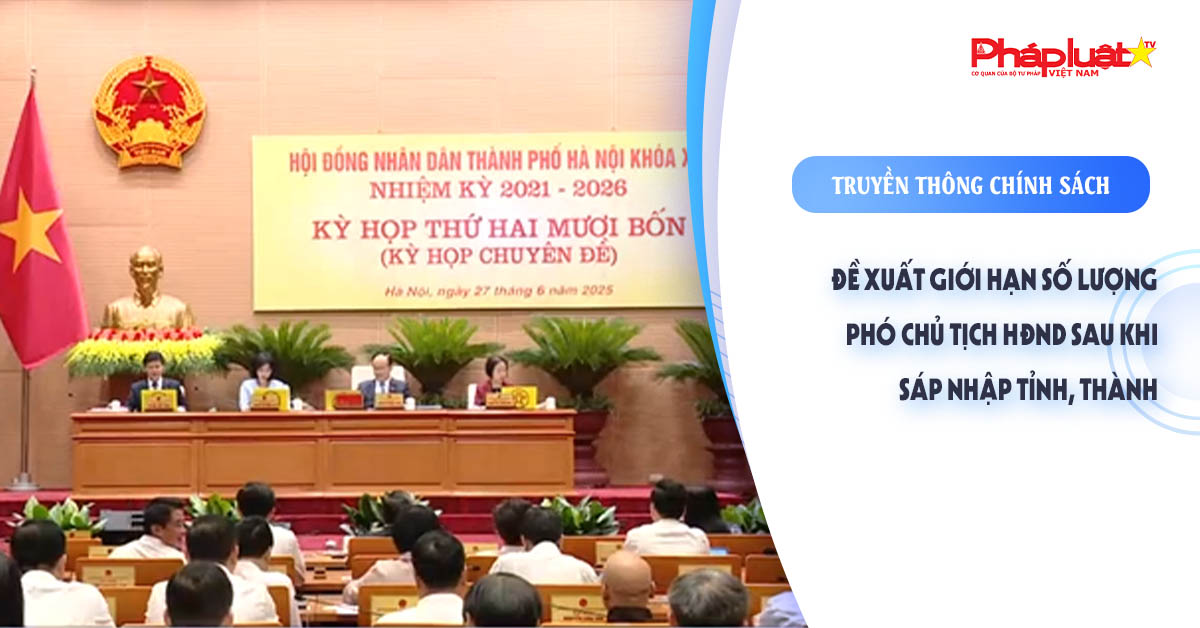 Bản tin Truyền thông chính sách (ngày 26/9/2025): Đề xuất giới hạn số lượng phó chủ tịch HĐND sau khi sáp nhập tỉnh, thành

