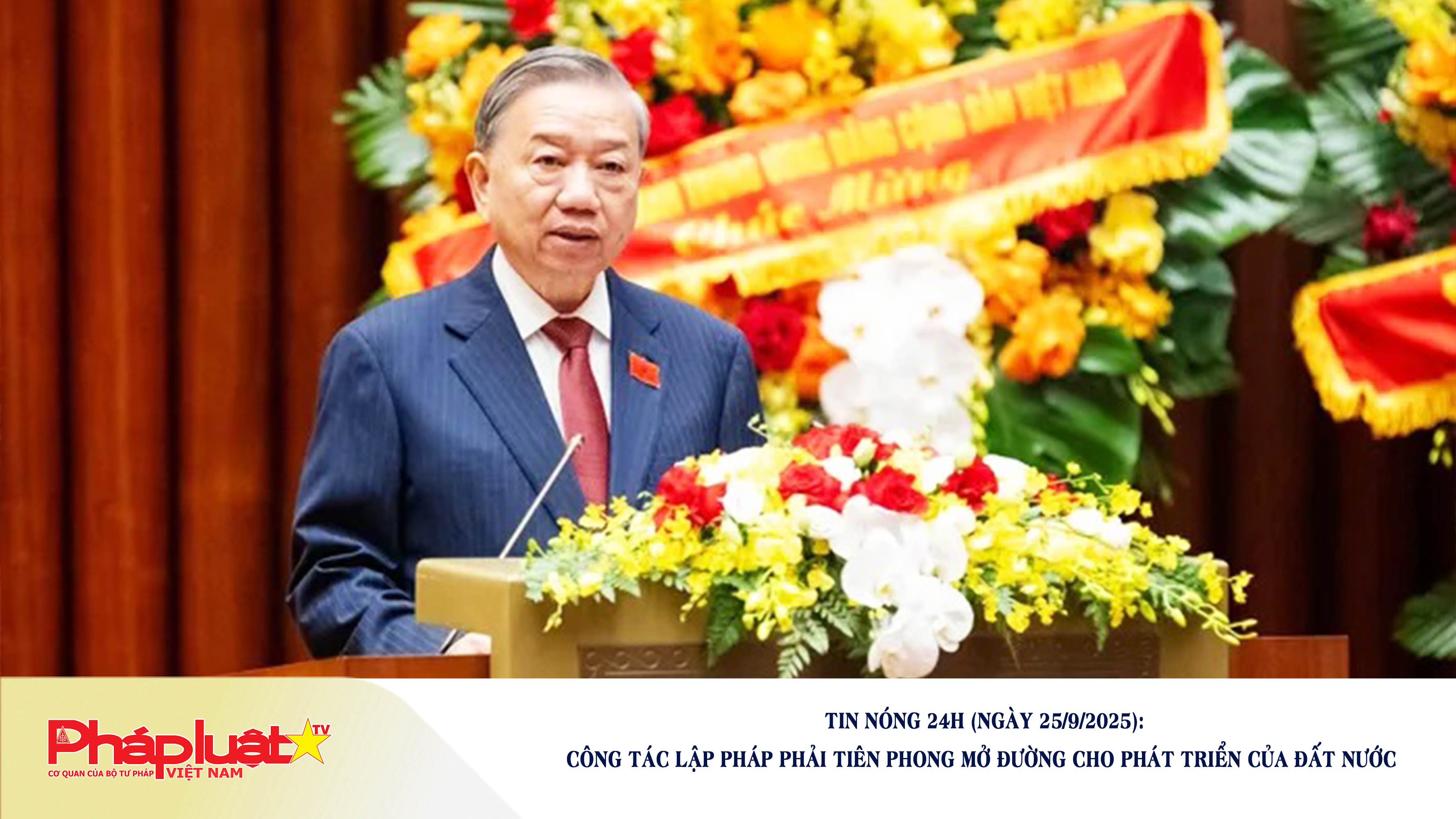 Tin nóng 24h (ngày 25/9/2025): Công tác lập pháp phải tiên phong mở đường cho phát triển của đất nước 


