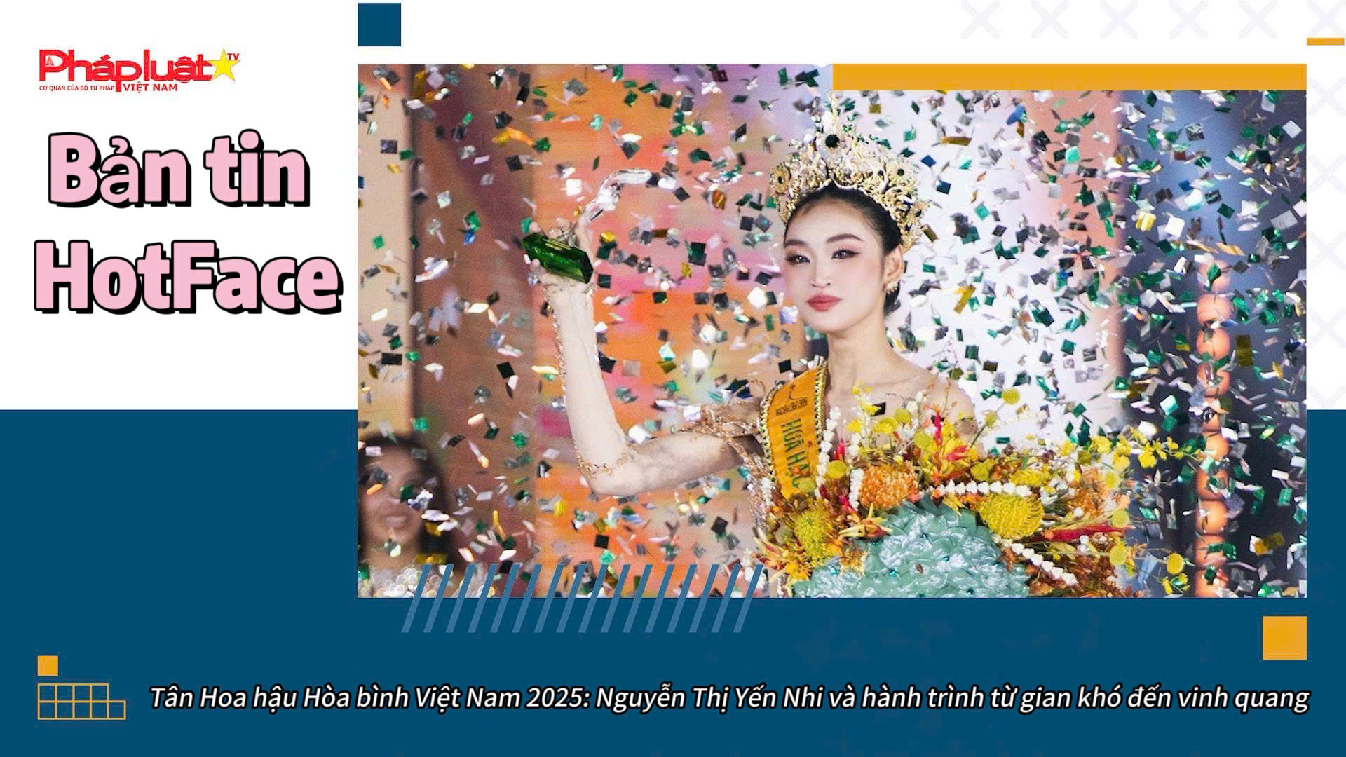 Bản tin Hotface ( ngày 27/9/2025):Tân Hoa hậu Hòa bình Việt Nam 2025: Nguyễn Thị Yến Nhi và hành trình từ gian khó đến vinh quang