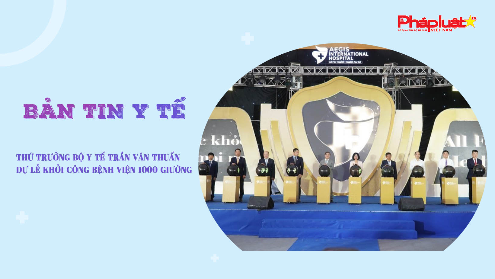 Bản tin Y tế (ngày 27/09/2025): Thứ trưởng Bộ Y tế Trần Văn Thuấn dự lễ khởi công bệnh viện 1000 giường

