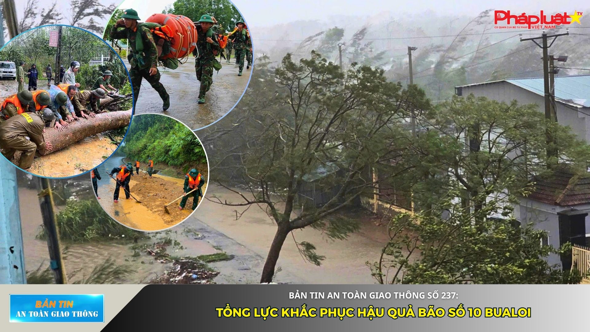Bản tin An toàn Giao thông số 237: Tổng lực khắc phục hậu quả bão số 10 Bualoi
