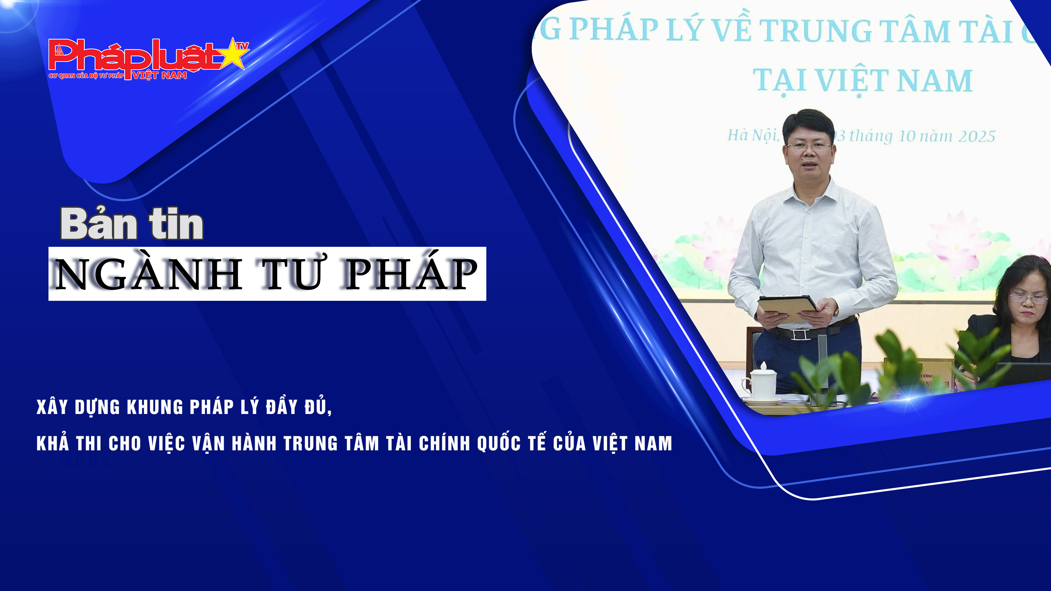 Bản tin Ngành Tư pháp (ngày 3/10/2025): Xây dựng khung pháp lý đầy đủ, khả thi cho việc vận hành Trung tâm tài chính quốc tế của Việt Nam