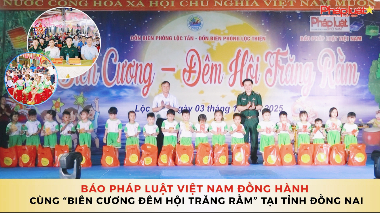 Báo Pháp luật Việt Nam đồng hành cùng “Biên cương đêm hội trăng rằm” tại tỉnh Đồng Nai