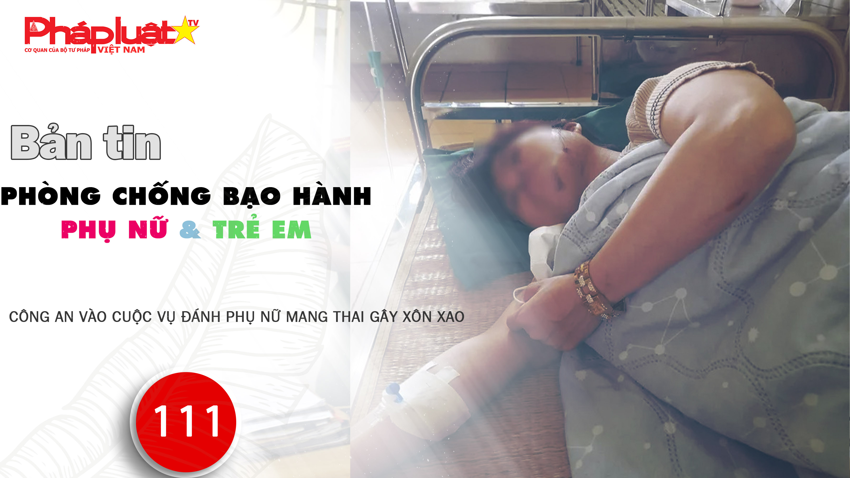 Bản tin Phòng chống Bạo hành Phụ nữ và Trẻ em (ngày 07/10/2025): Công an vào cuộc vụ đánh phụ nữ mang thai gây xôn xao
